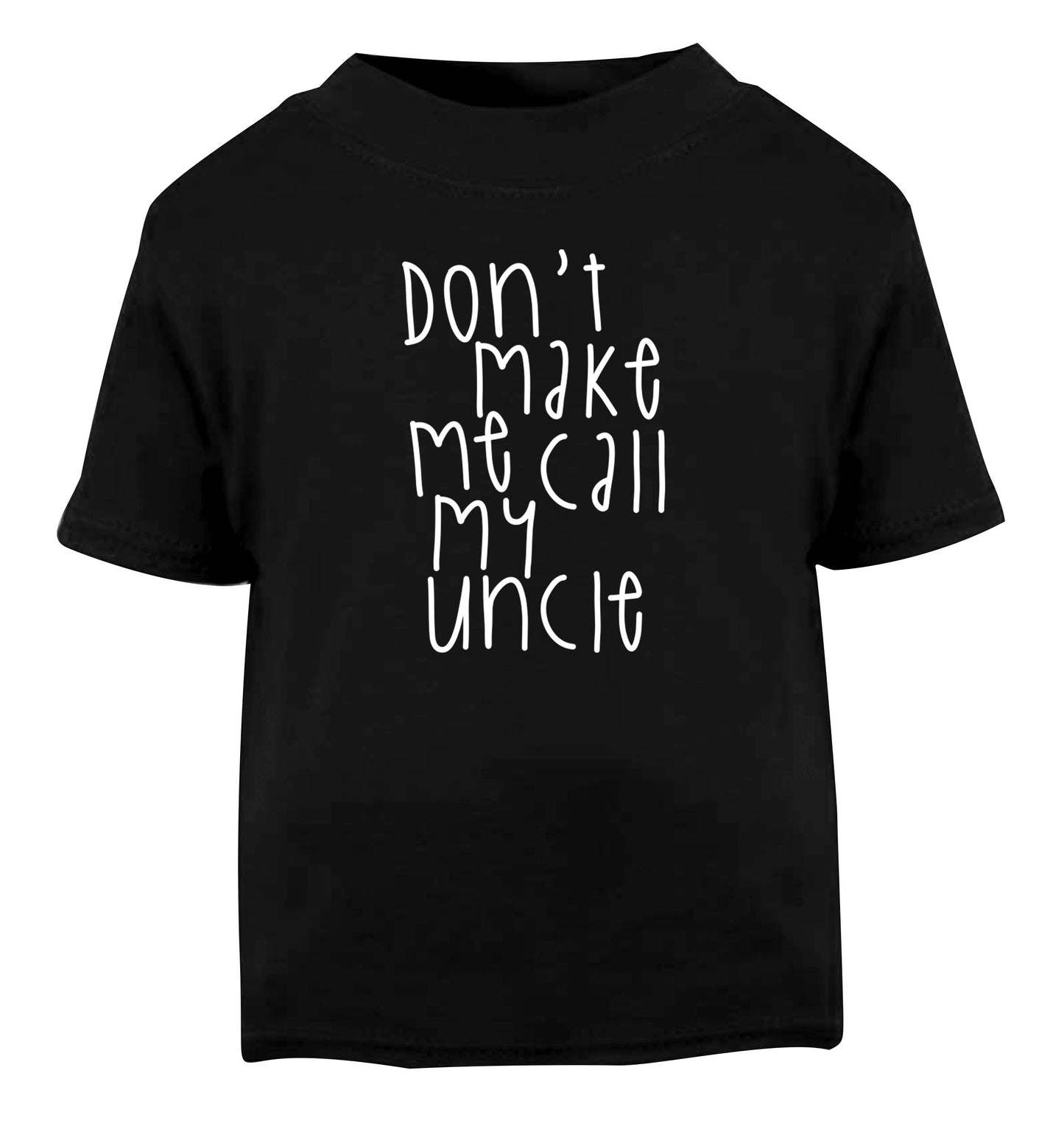 Don't make me call my uncle Black Baby Toddler Tshirt 2 years