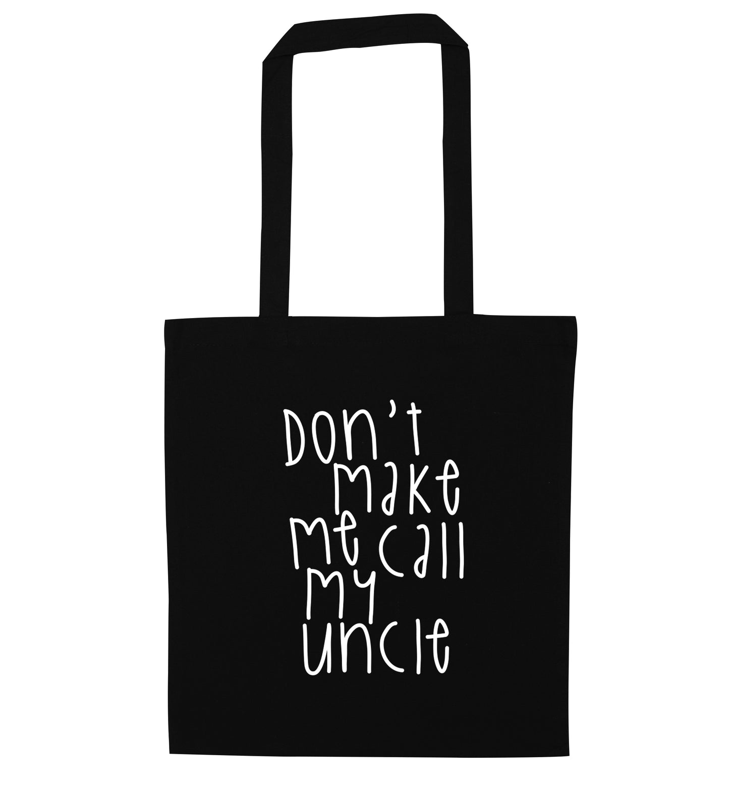 Don't make me call my uncle black tote bag
