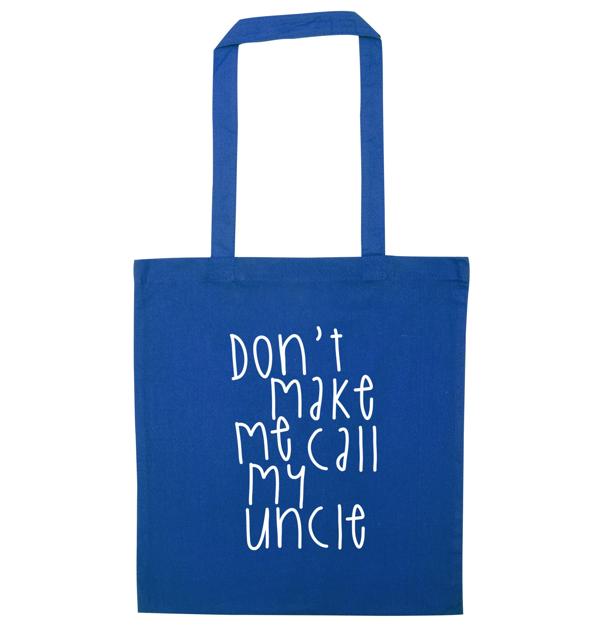 Don't make me call my uncle blue tote bag