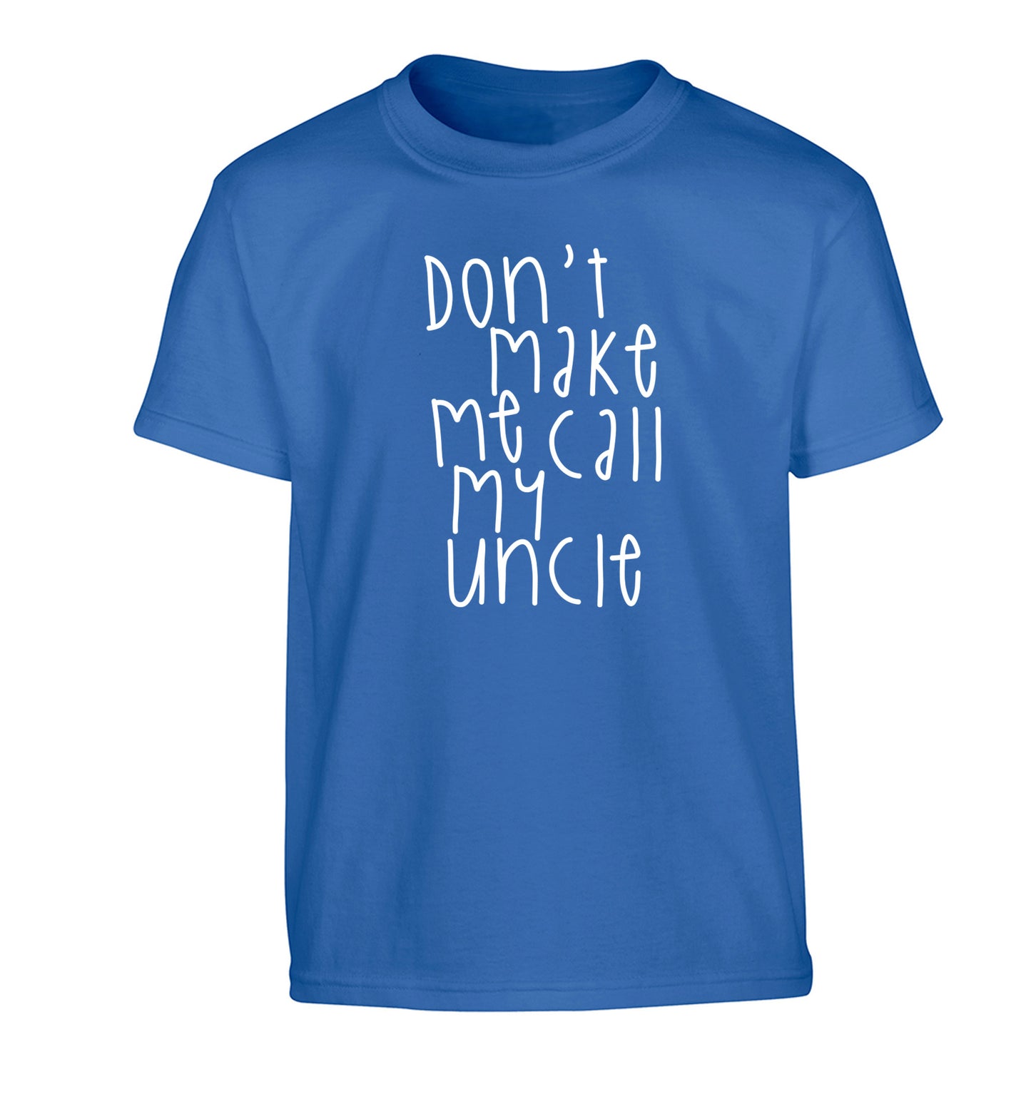 Don't make me call my uncle Children's blue Tshirt 12-14 Years