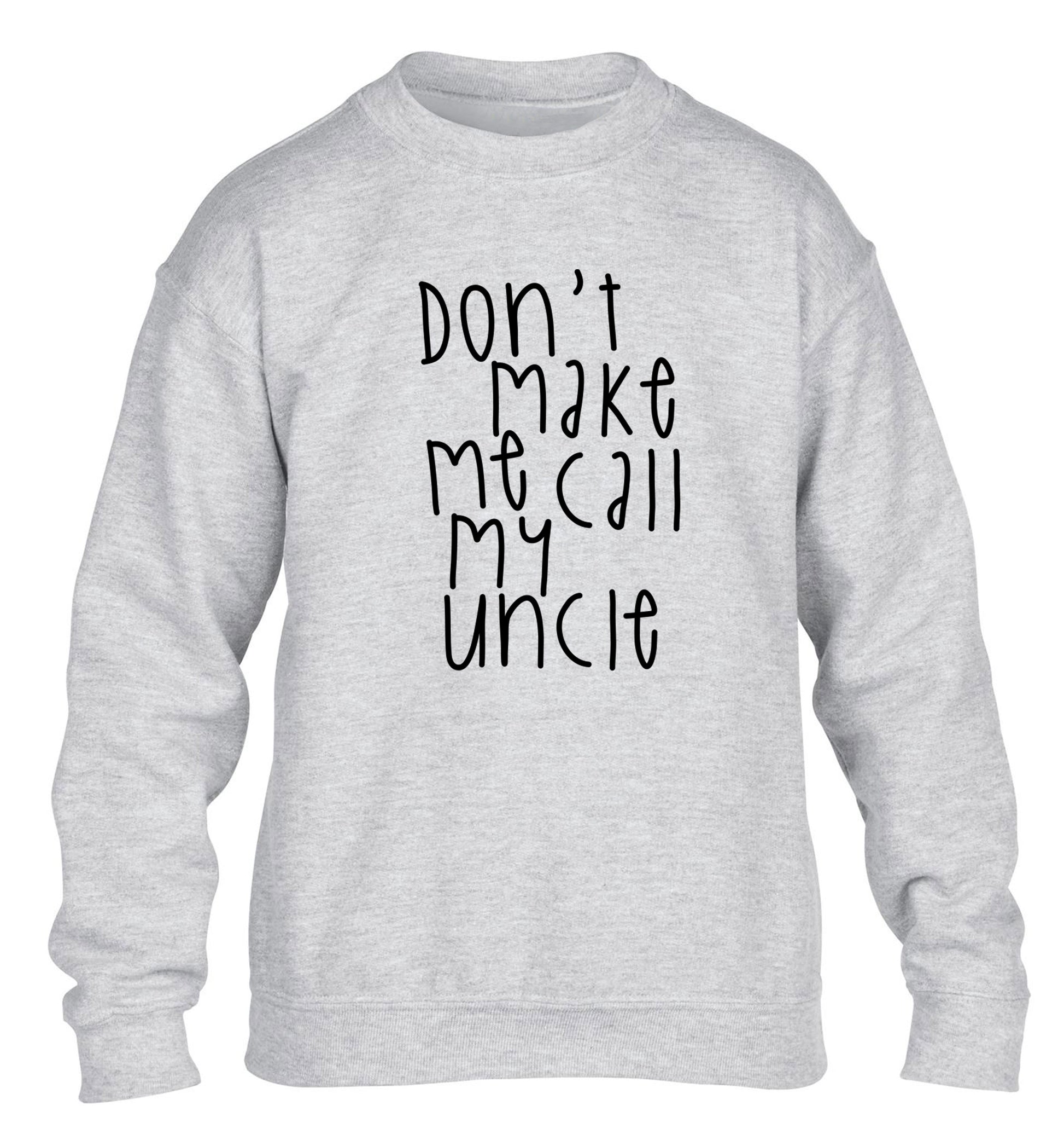 Don't make me call my uncle children's grey sweater 12-14 Years