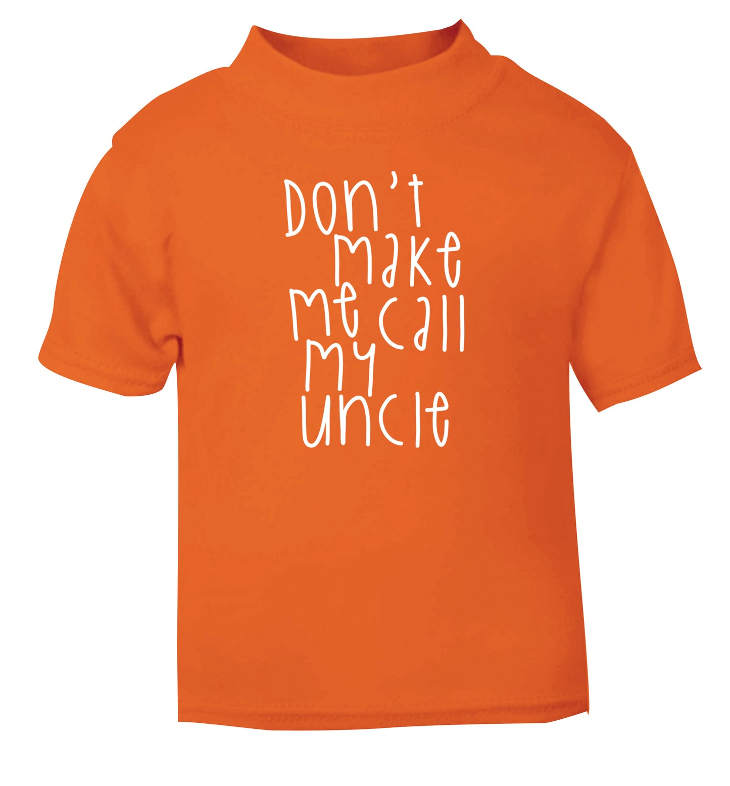 Don't make me call my uncle orange Baby Toddler Tshirt 2 Years