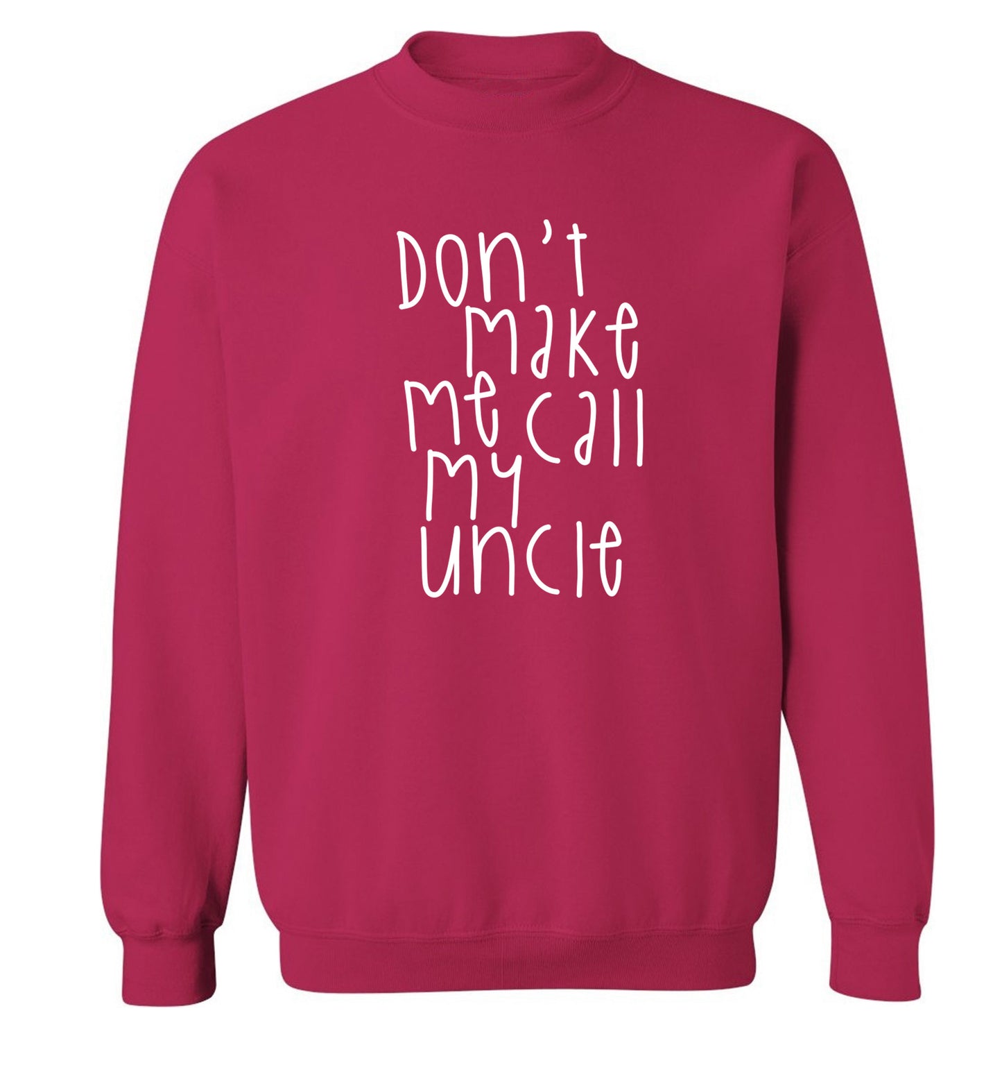 Don't make me call my uncle Adult's unisex pink Sweater 2XL