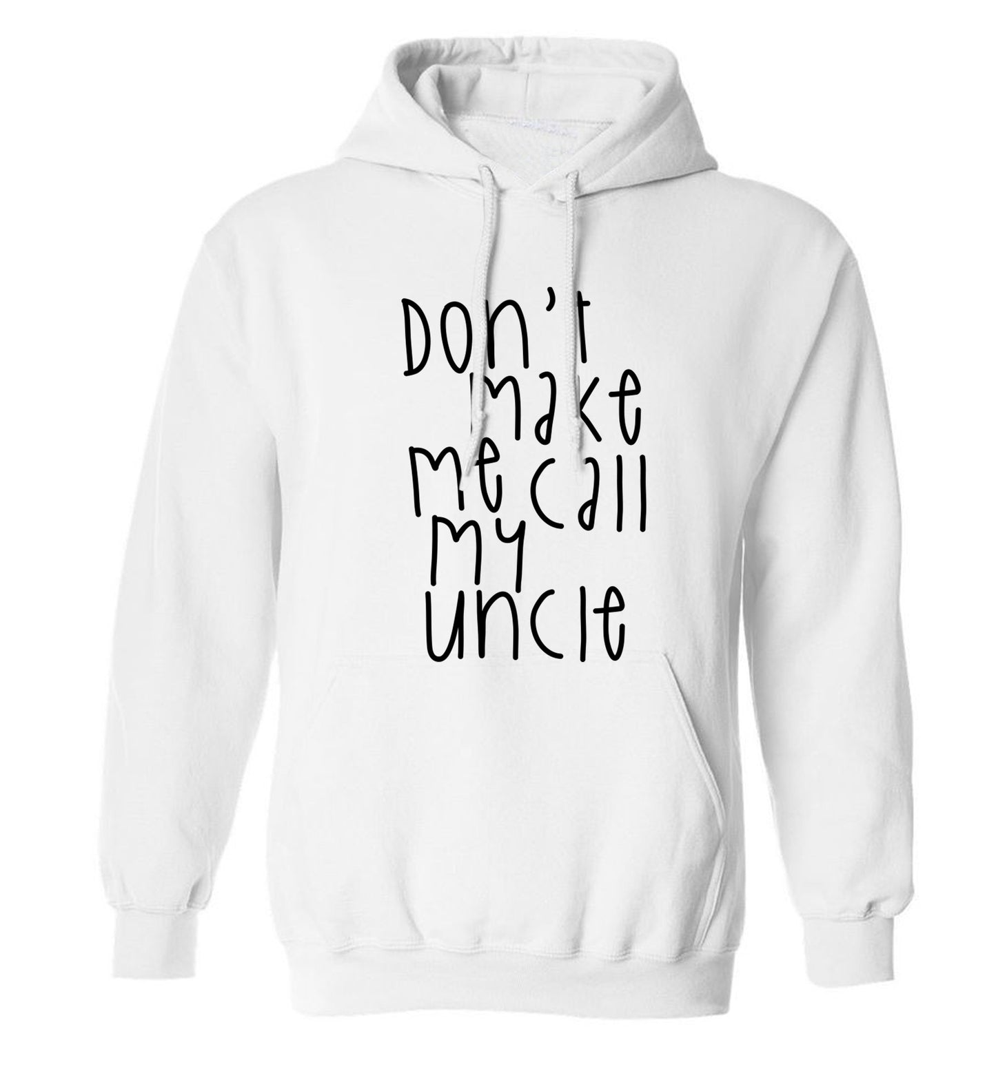 Don't make me call my uncle adults unisex white hoodie 2XL