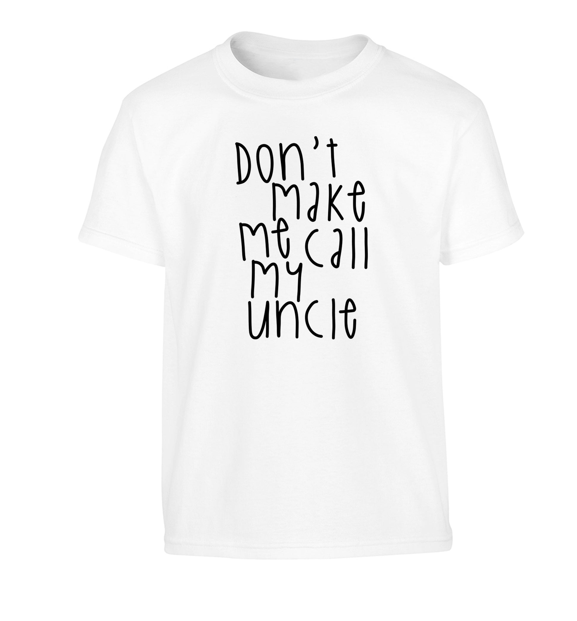 Don't make me call my uncle Children's white Tshirt 12-14 Years
