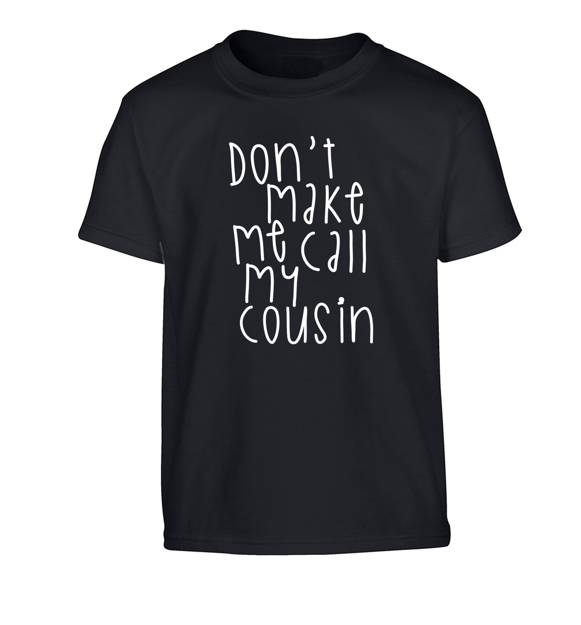 Don't make me call my cousin Children's black Tshirt 12-14 Years