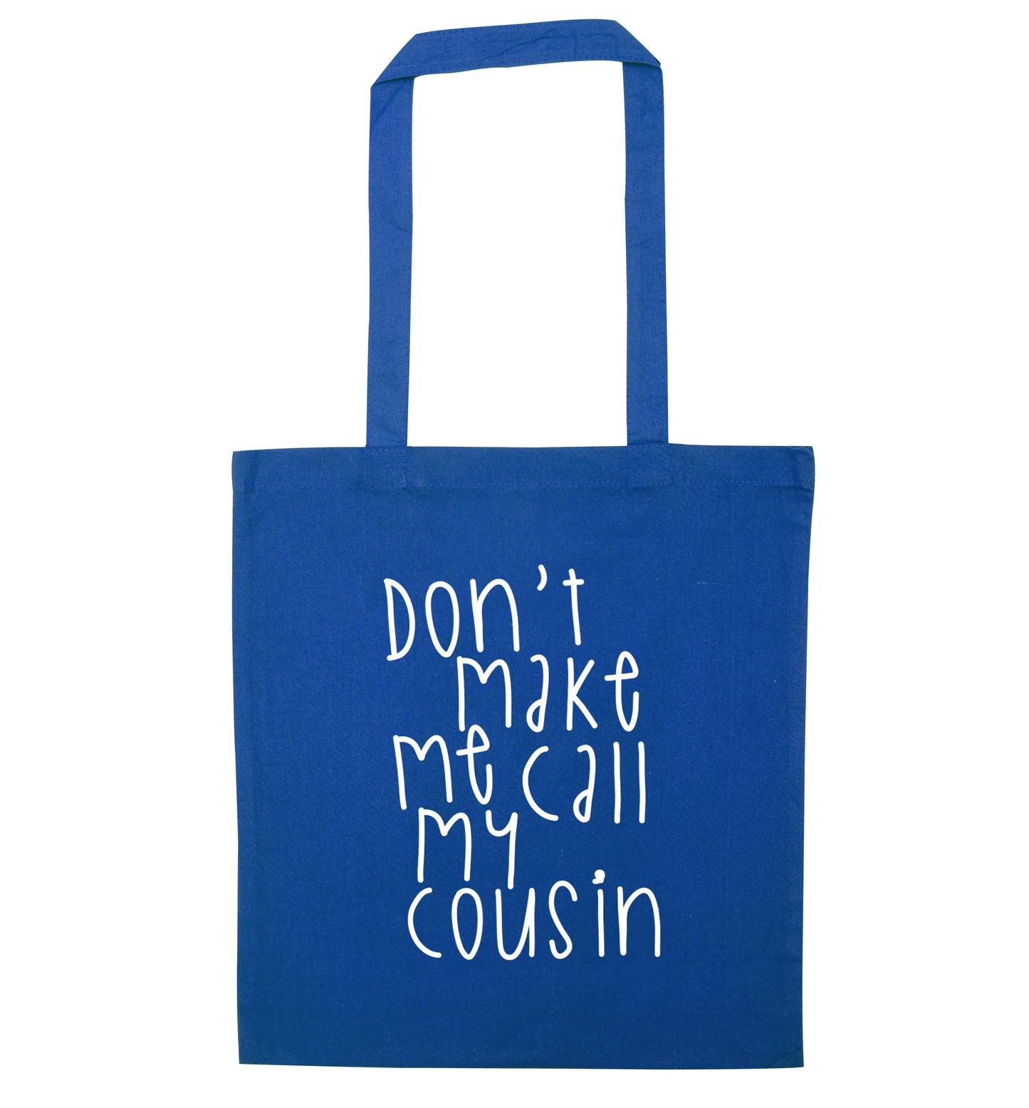 Don't make me call my cousin blue tote bag