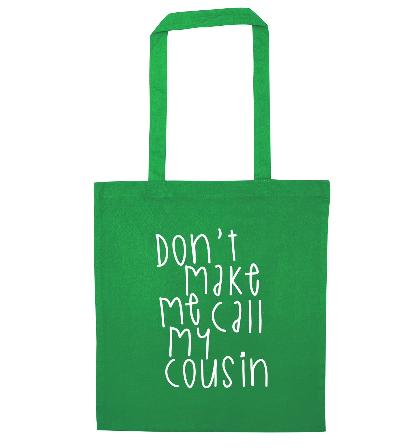 Don't make me call my cousin green tote bag