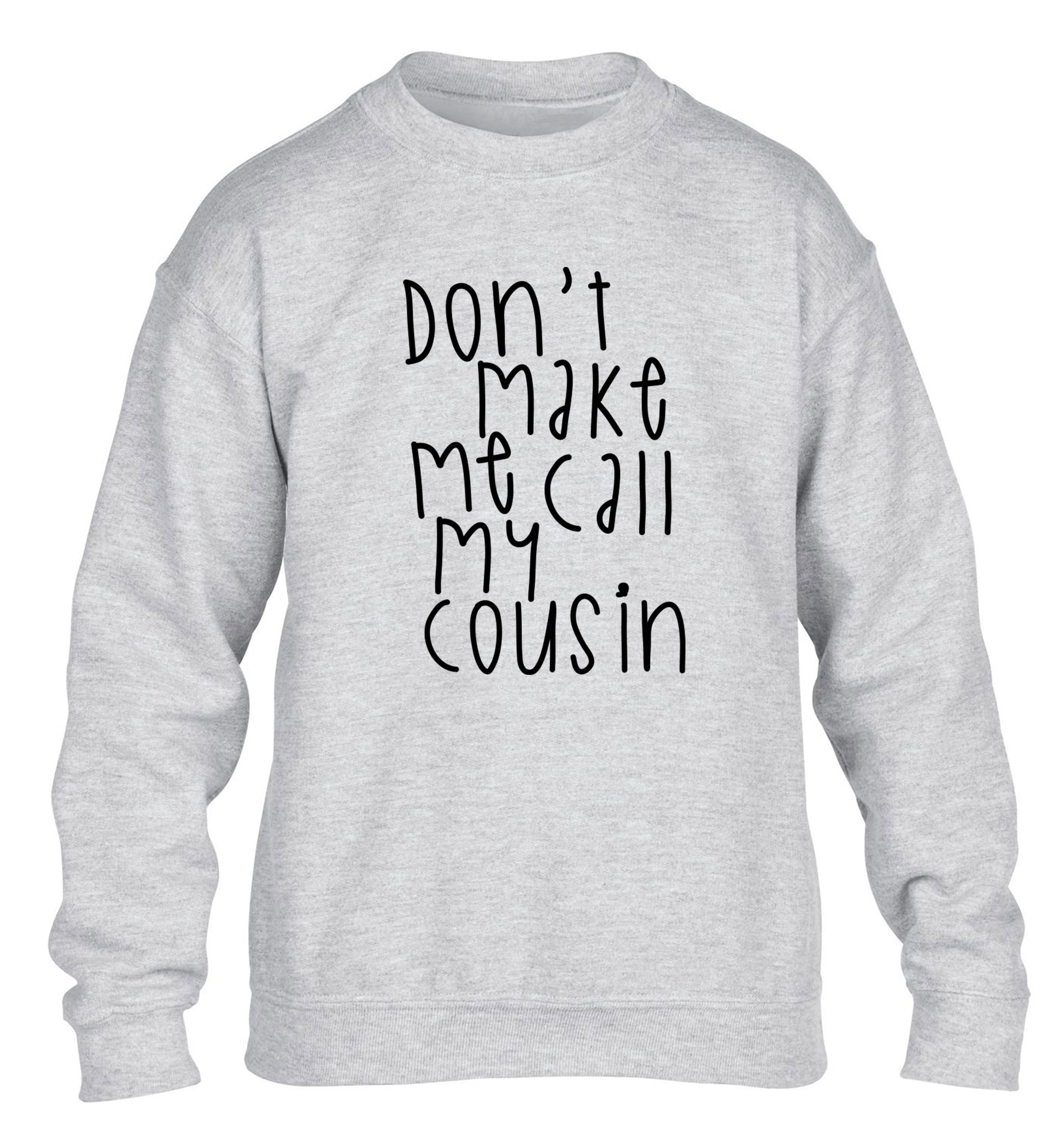 Don't make me call my cousin children's grey sweater 12-14 Years