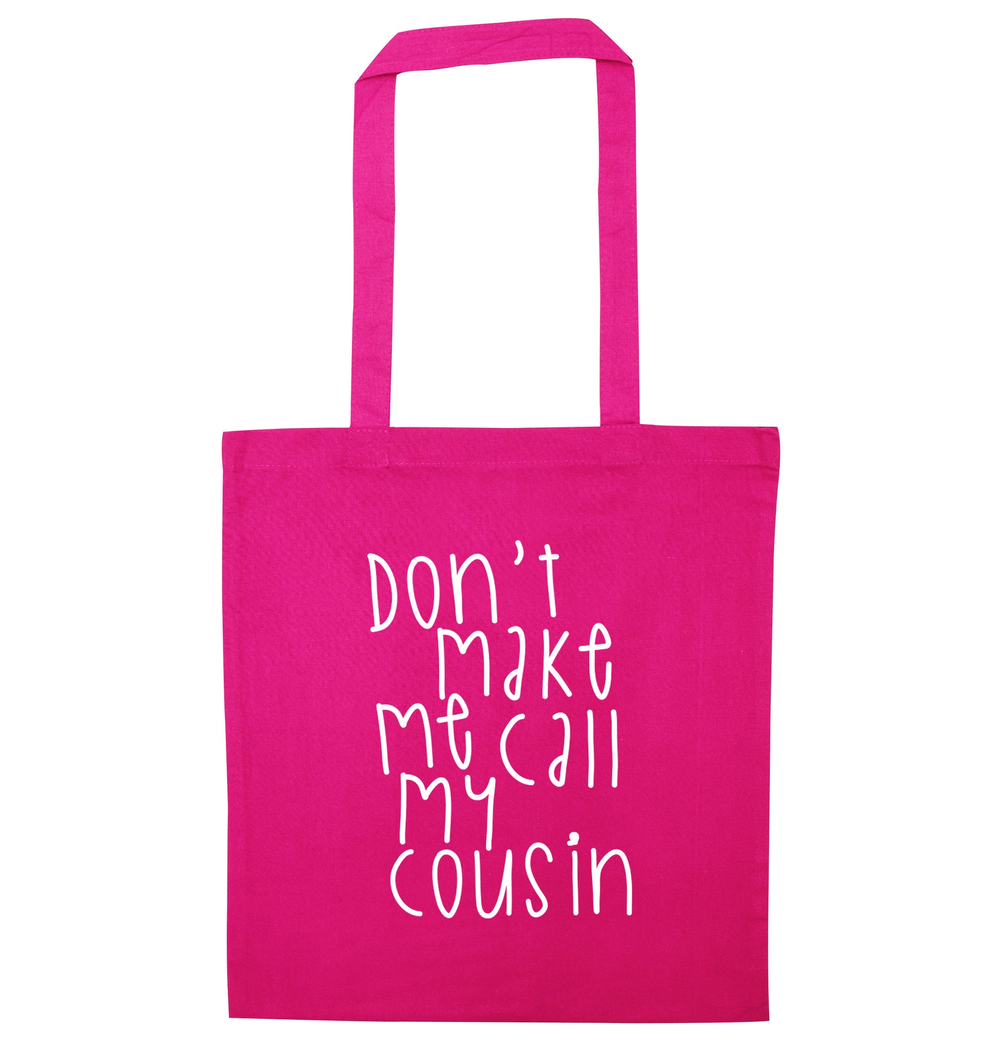Don't make me call my cousin pink tote bag