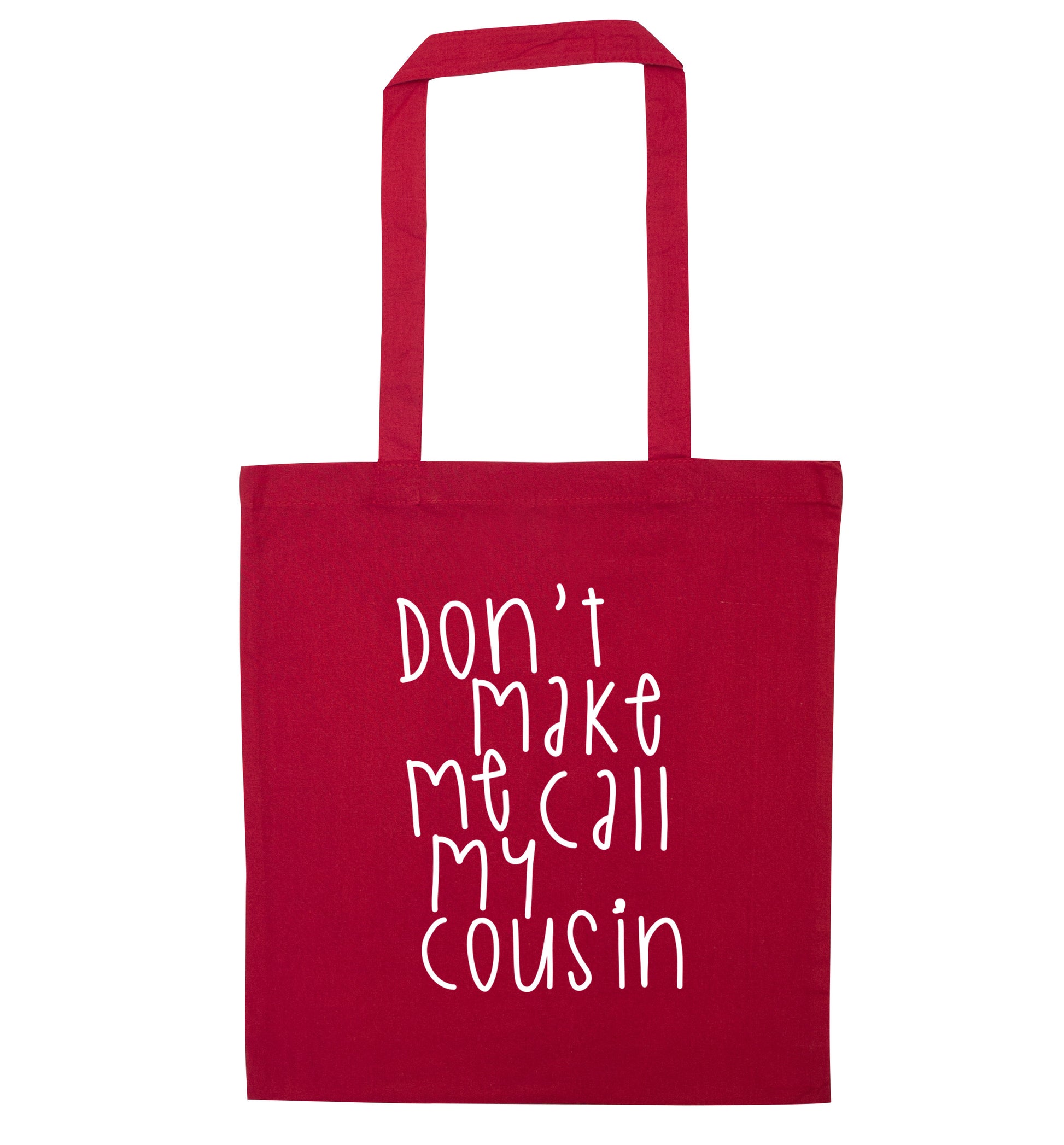 Don't make me call my cousin red tote bag