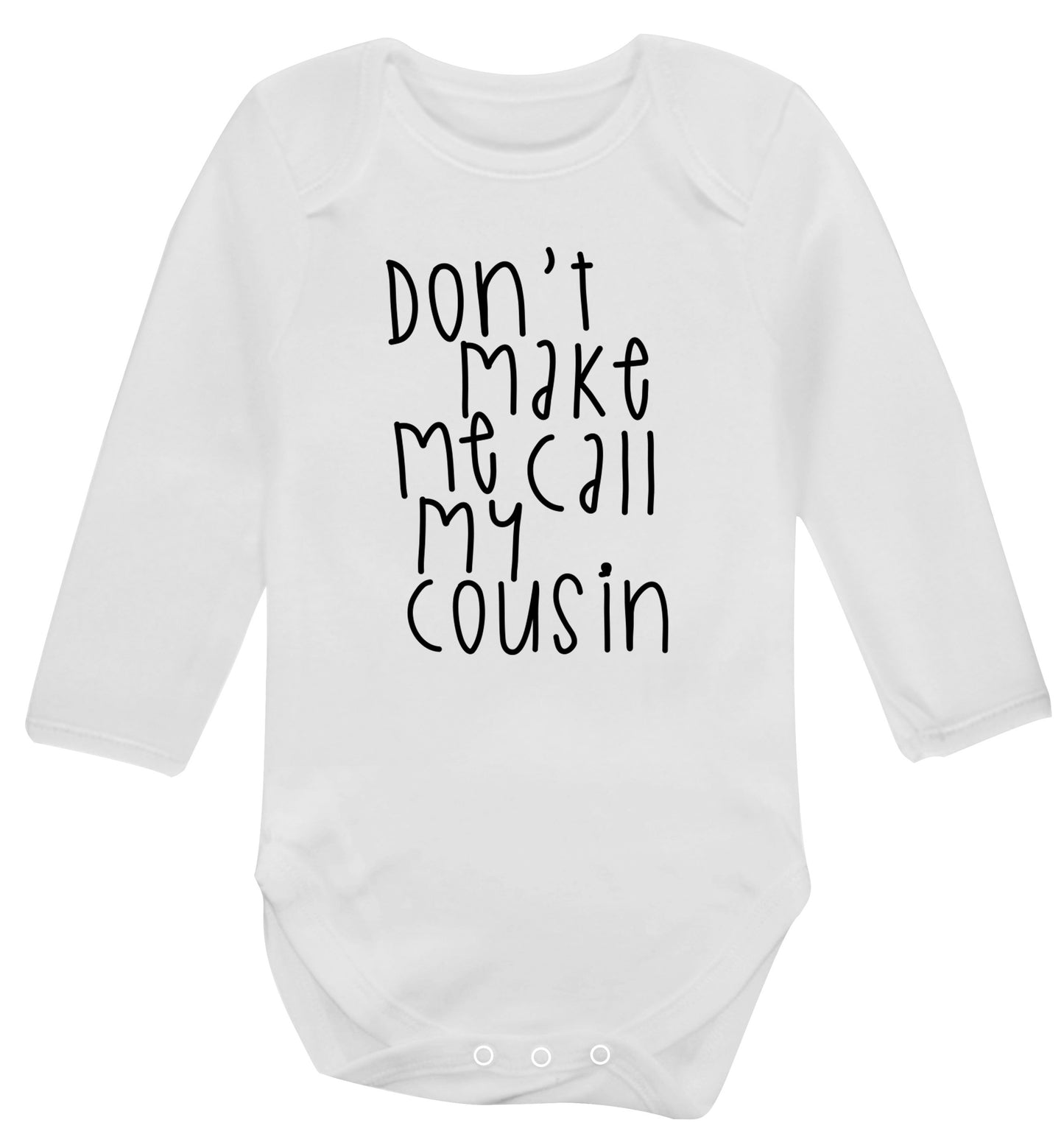 Don't make me call my cousin Baby Vest long sleeved white 6-12 months