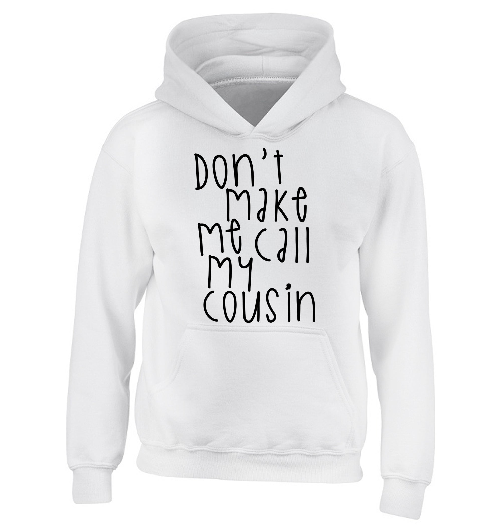 Don't make me call my cousin children's white hoodie 12-14 Years