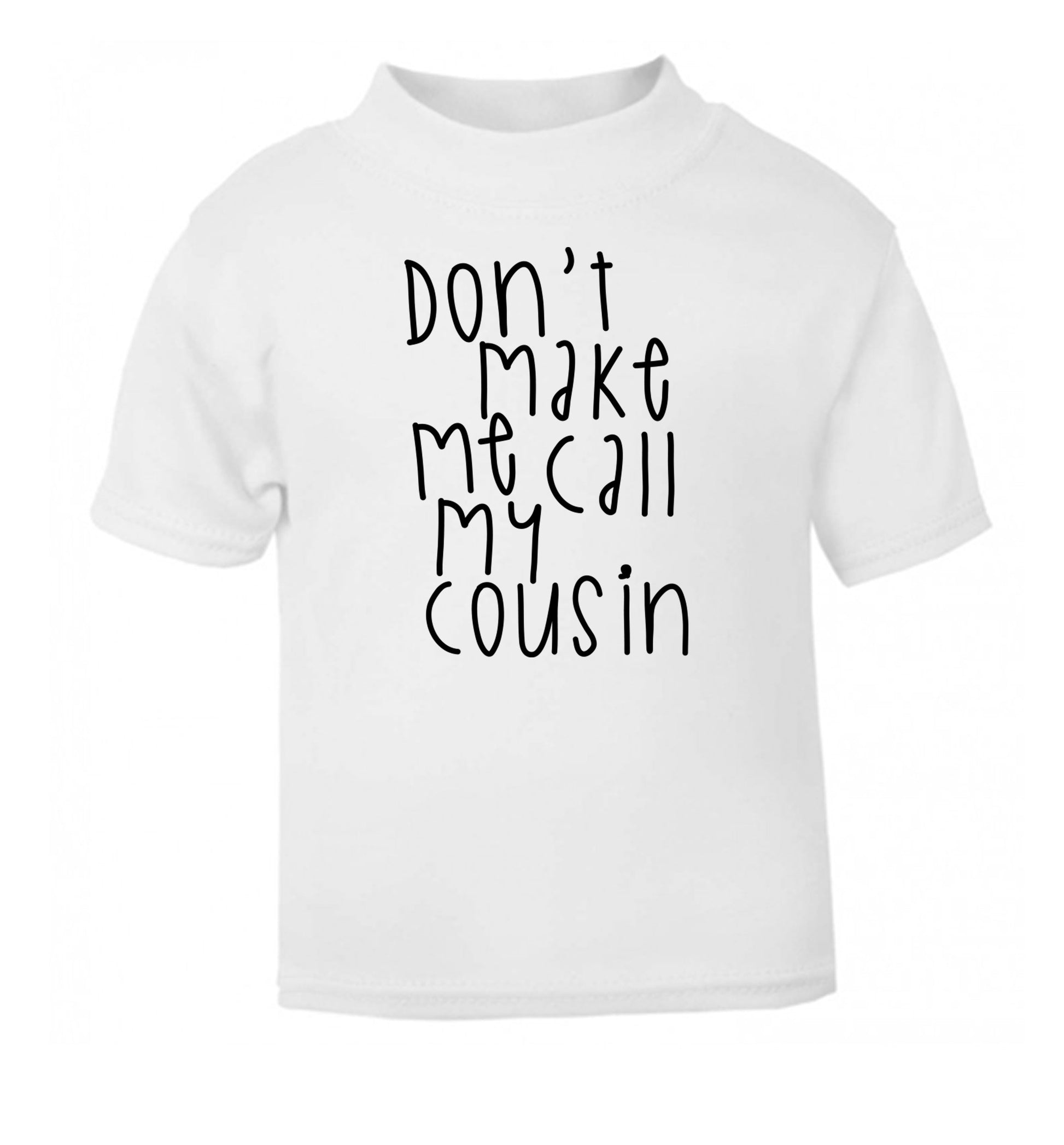 Don't make me call my cousin white Baby Toddler Tshirt 2 Years