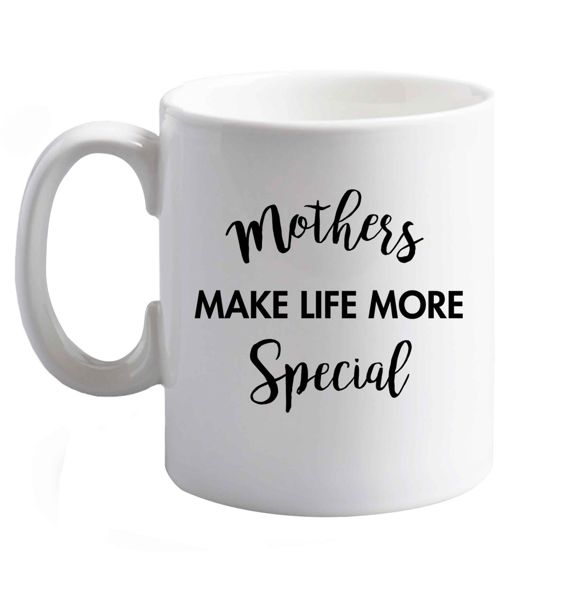 10 oz Mother's make life more special ceramic mug right handed