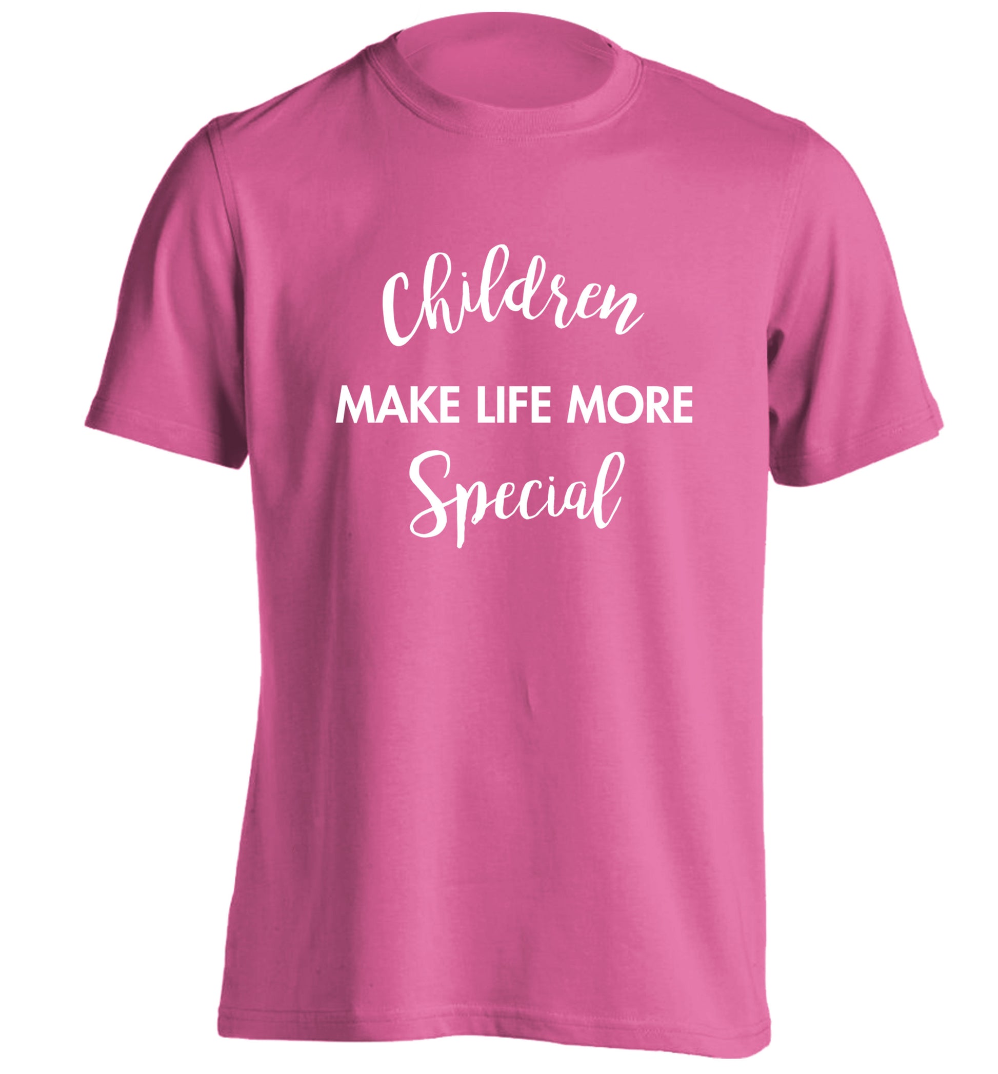 Children make life more special adults unisex pink Tshirt 2XL
