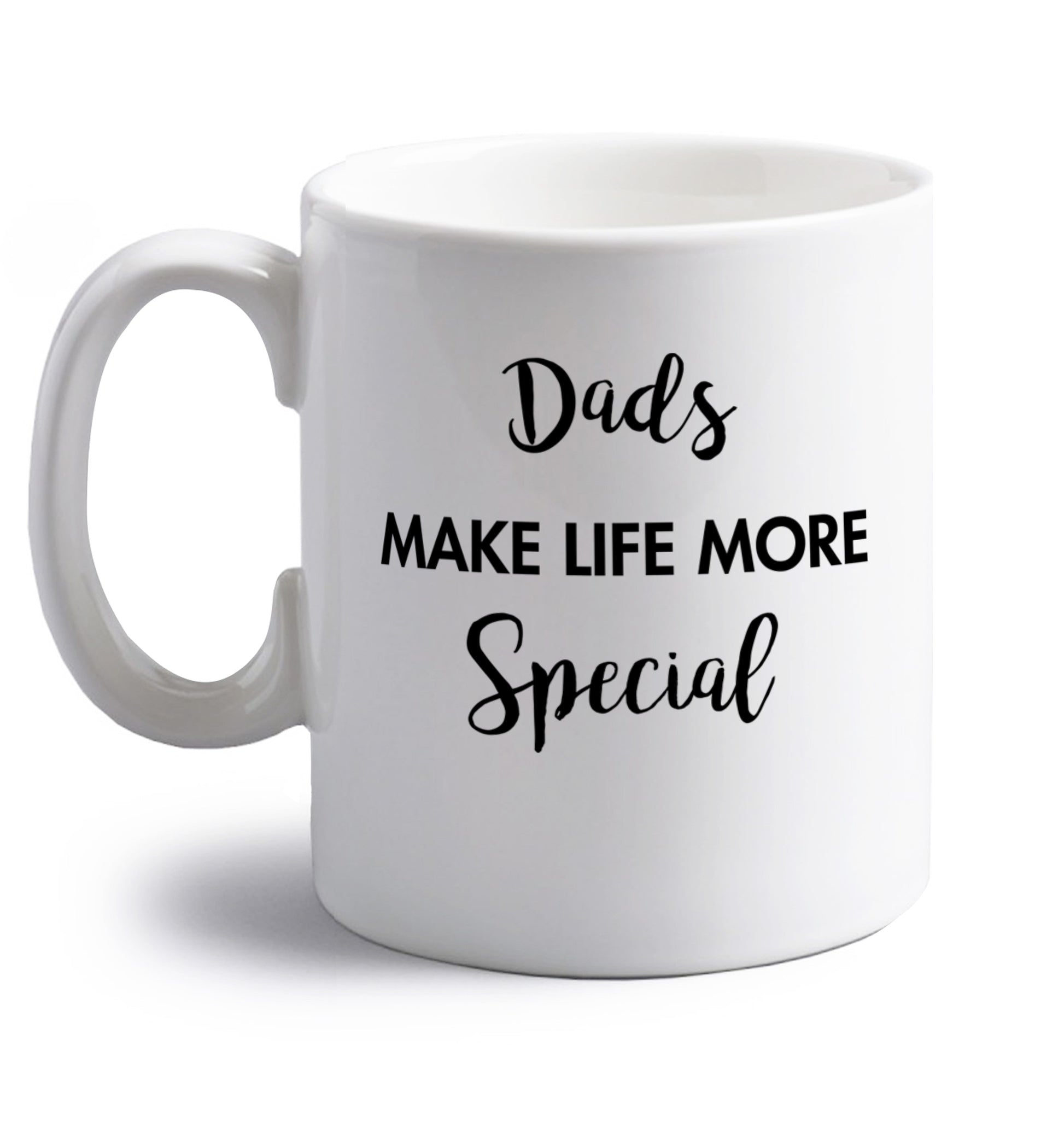 Dads make life more special right handed white ceramic mug 