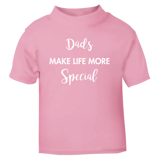 Dads make life more special light pink Baby Toddler Tshirt 2 Years