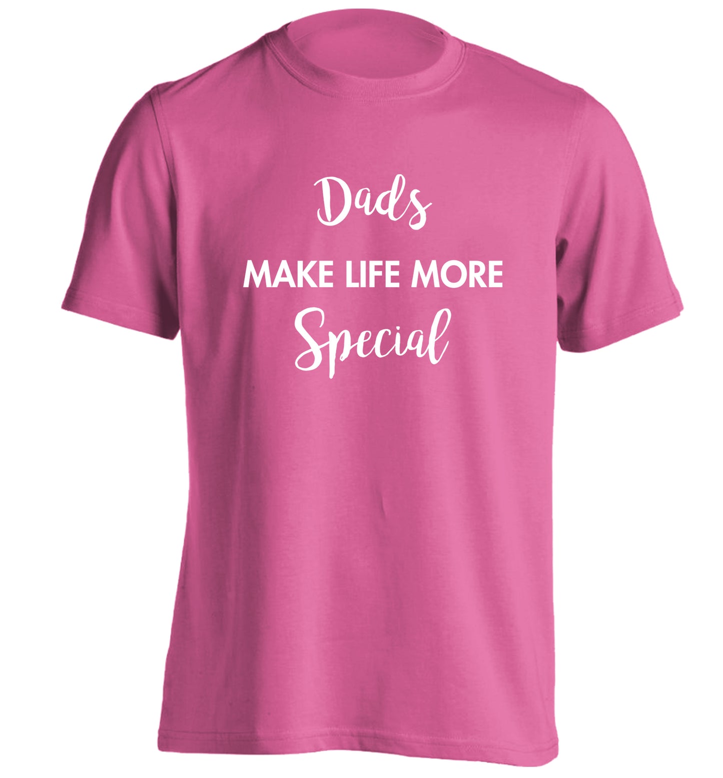 Dads make life more special adults unisex pink Tshirt 2XL