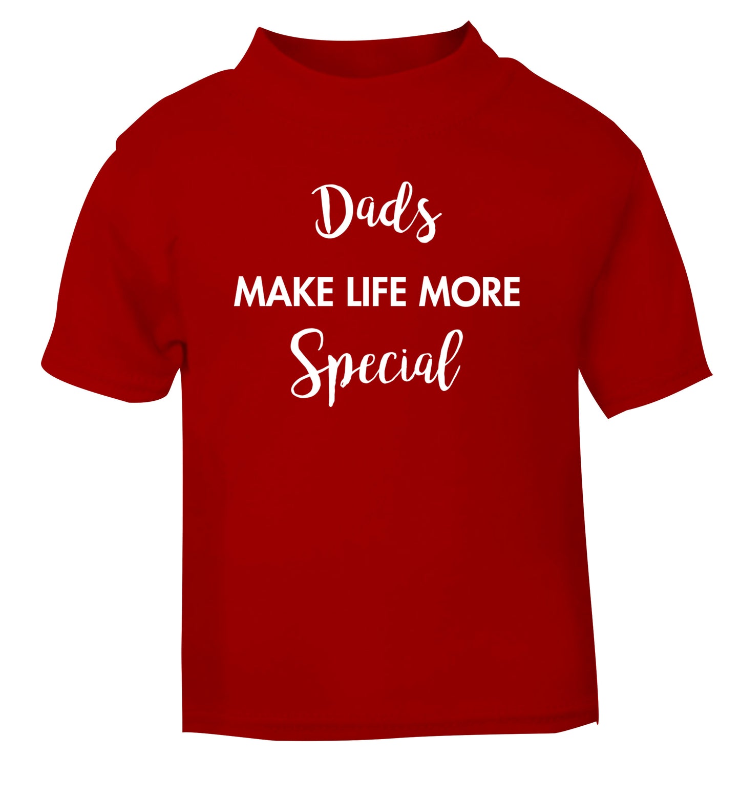 Dads make life more special red Baby Toddler Tshirt 2 Years