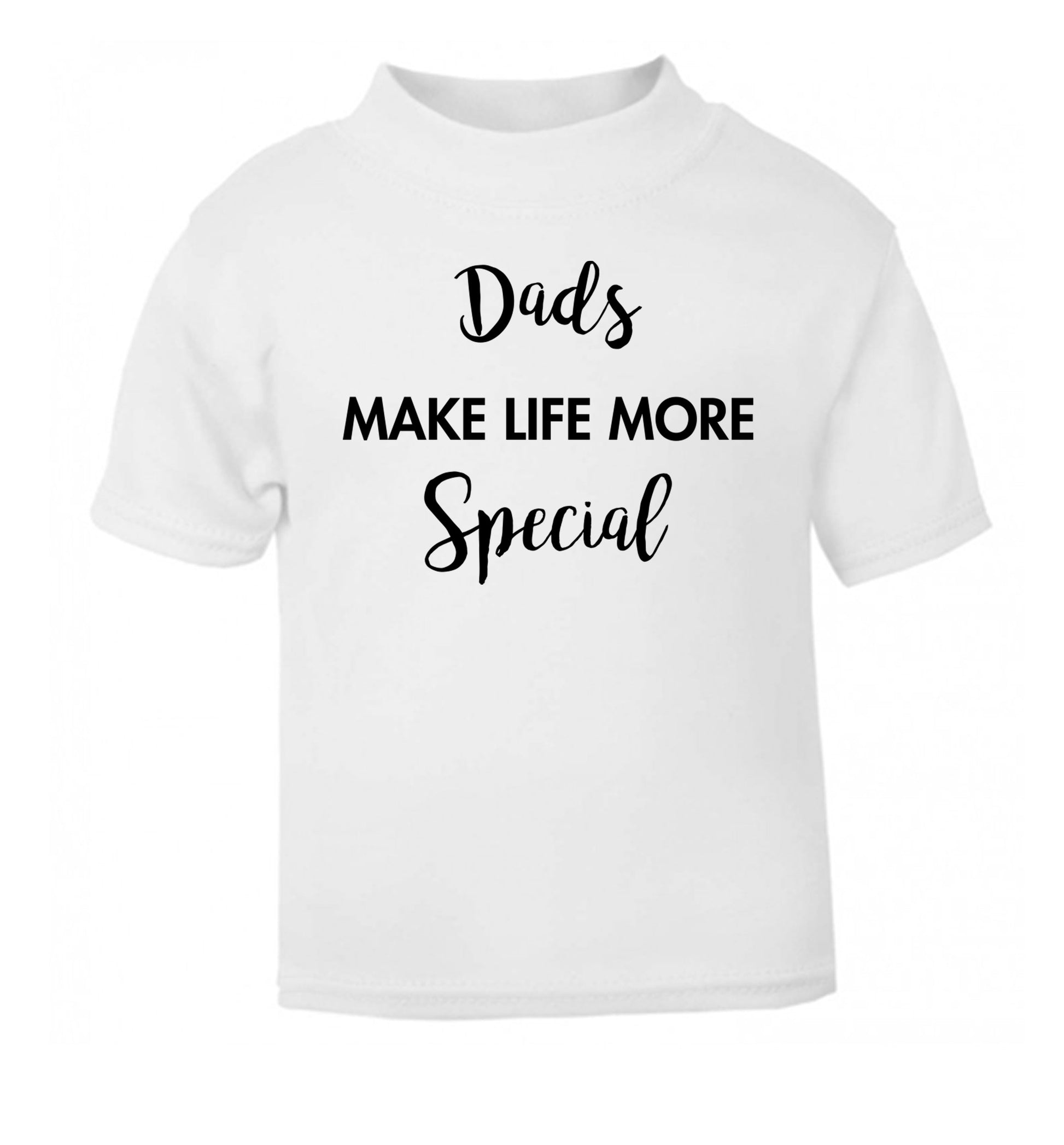 Dads make life more special white Baby Toddler Tshirt 2 Years