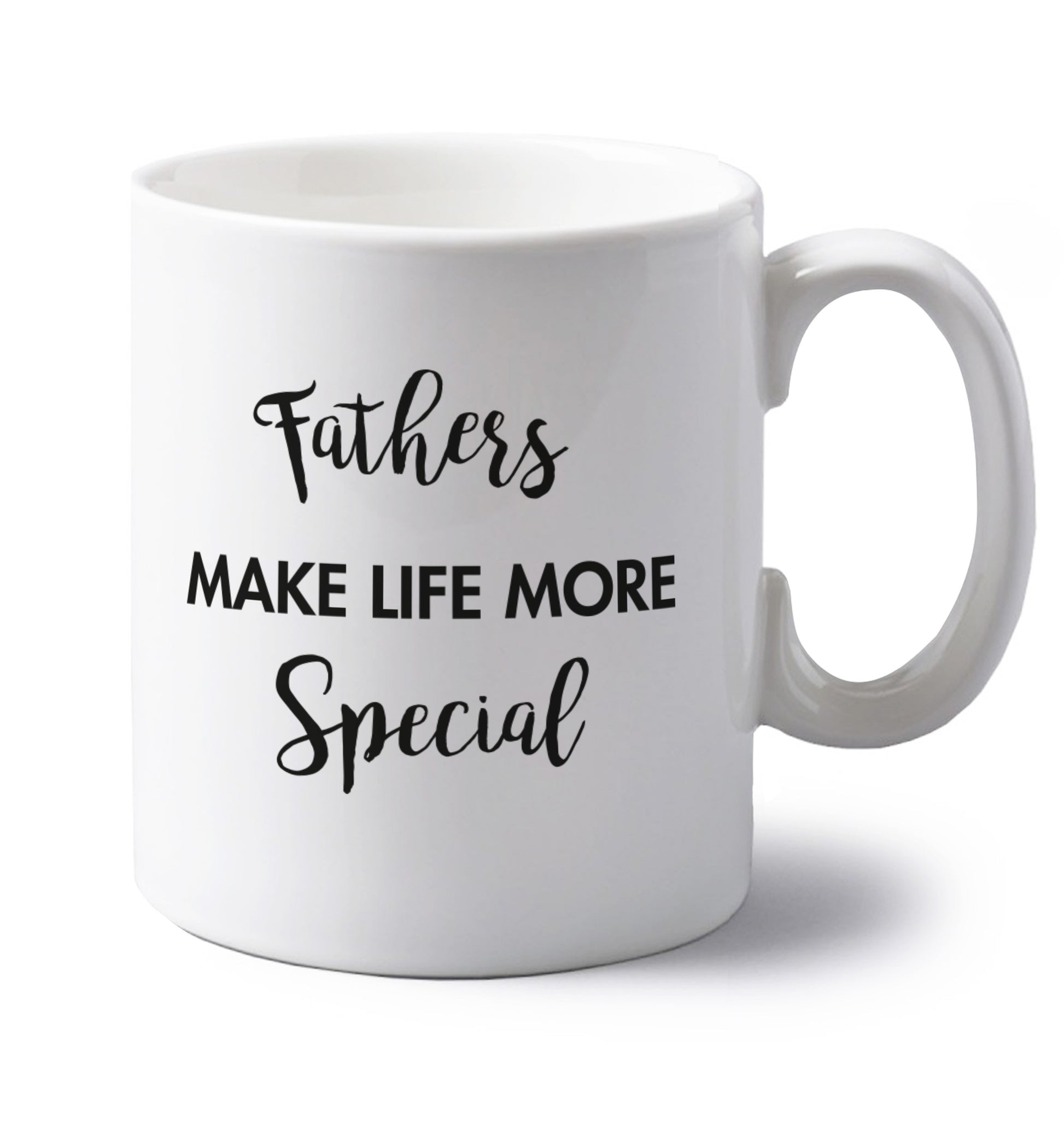 Fathers make life more special left handed white ceramic mug 