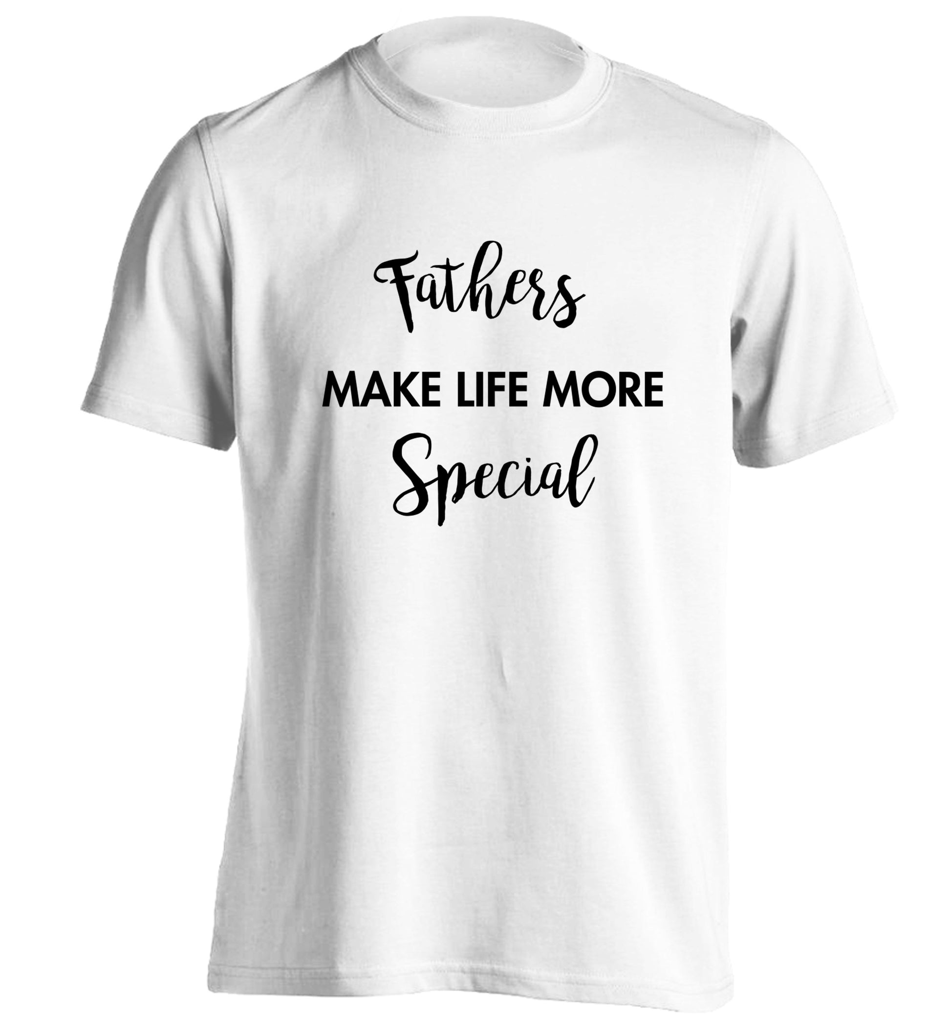 Fathers make life more special adults unisex white Tshirt 2XL