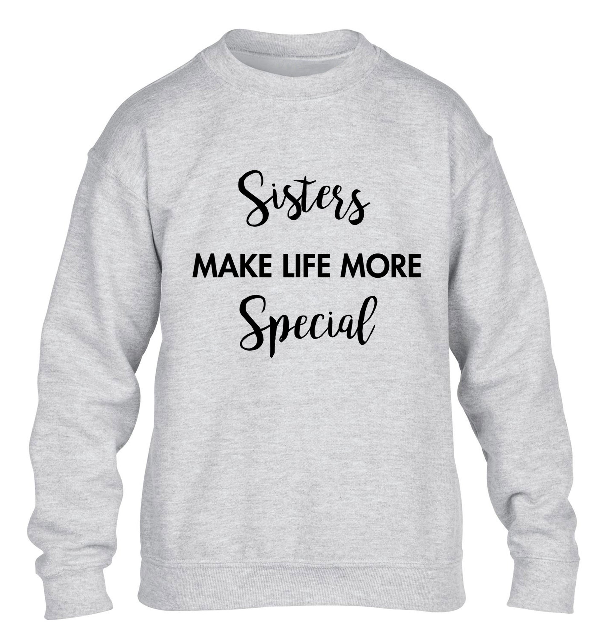 Sisters make life more special children's grey sweater 12-14 Years