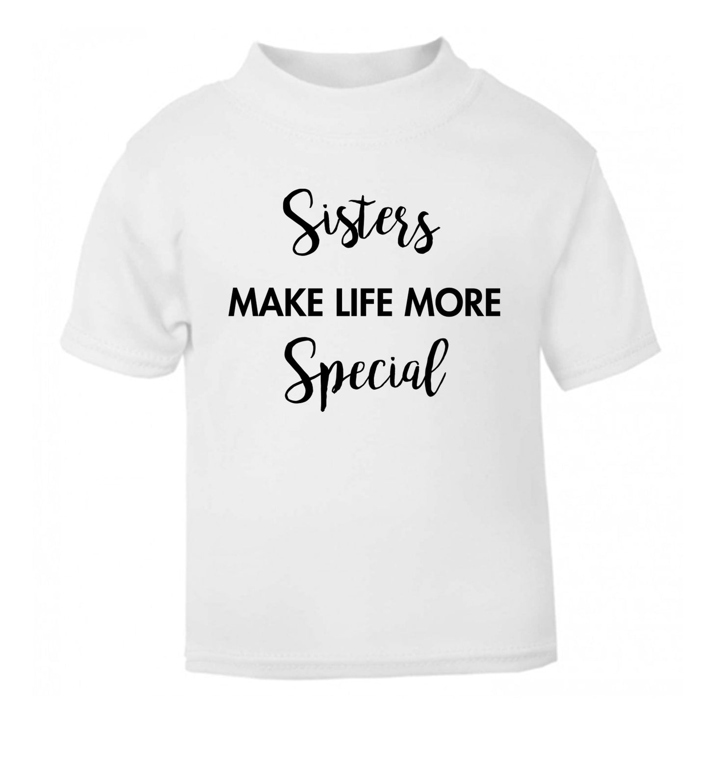 Sisters make life more special white Baby Toddler Tshirt 2 Years