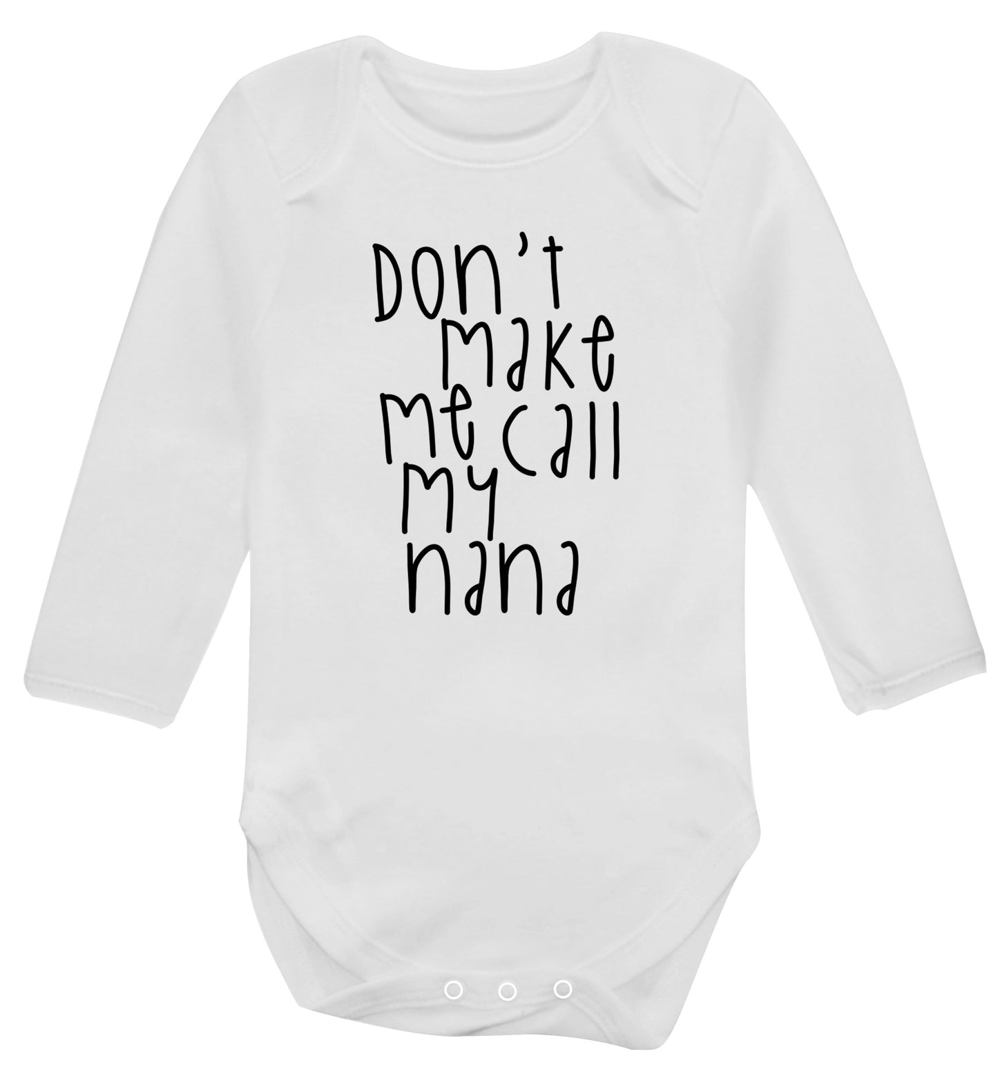 Don't make me call my nana Baby Vest long sleeved white 6-12 months