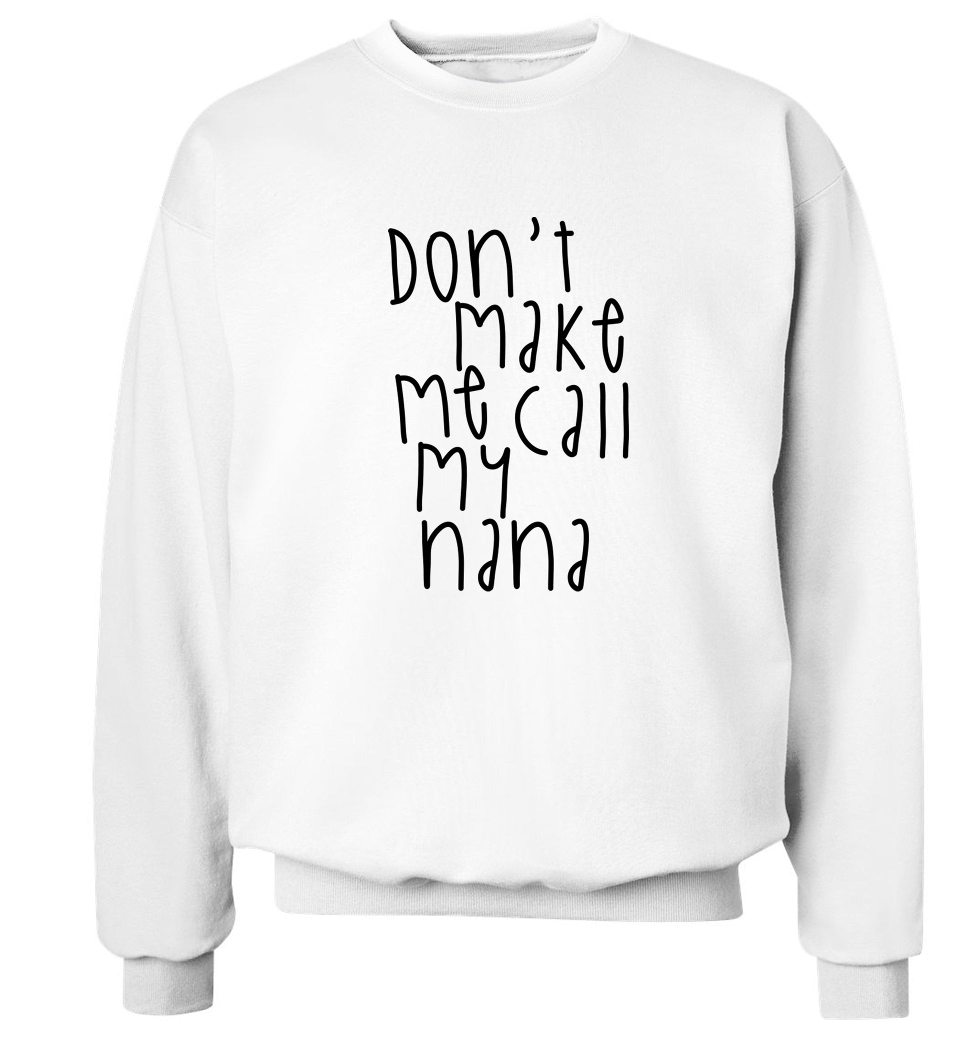 Don't make me call my nana Adult's unisex white Sweater 2XL