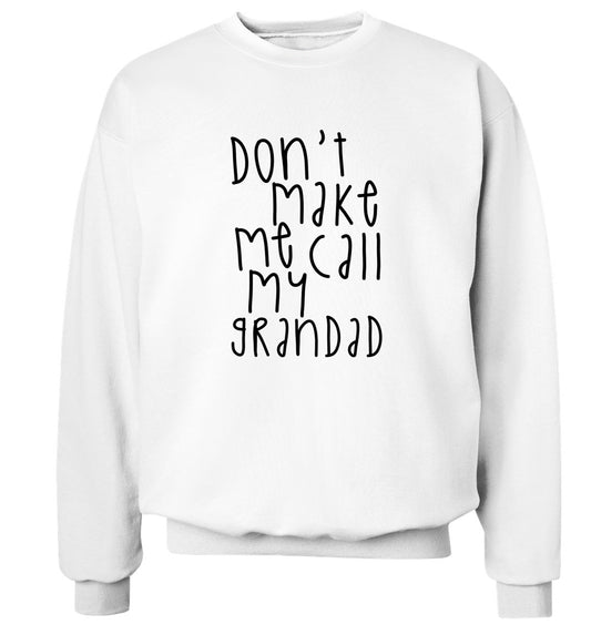 Don't make me call my grandad Adult's unisex white Sweater 2XL