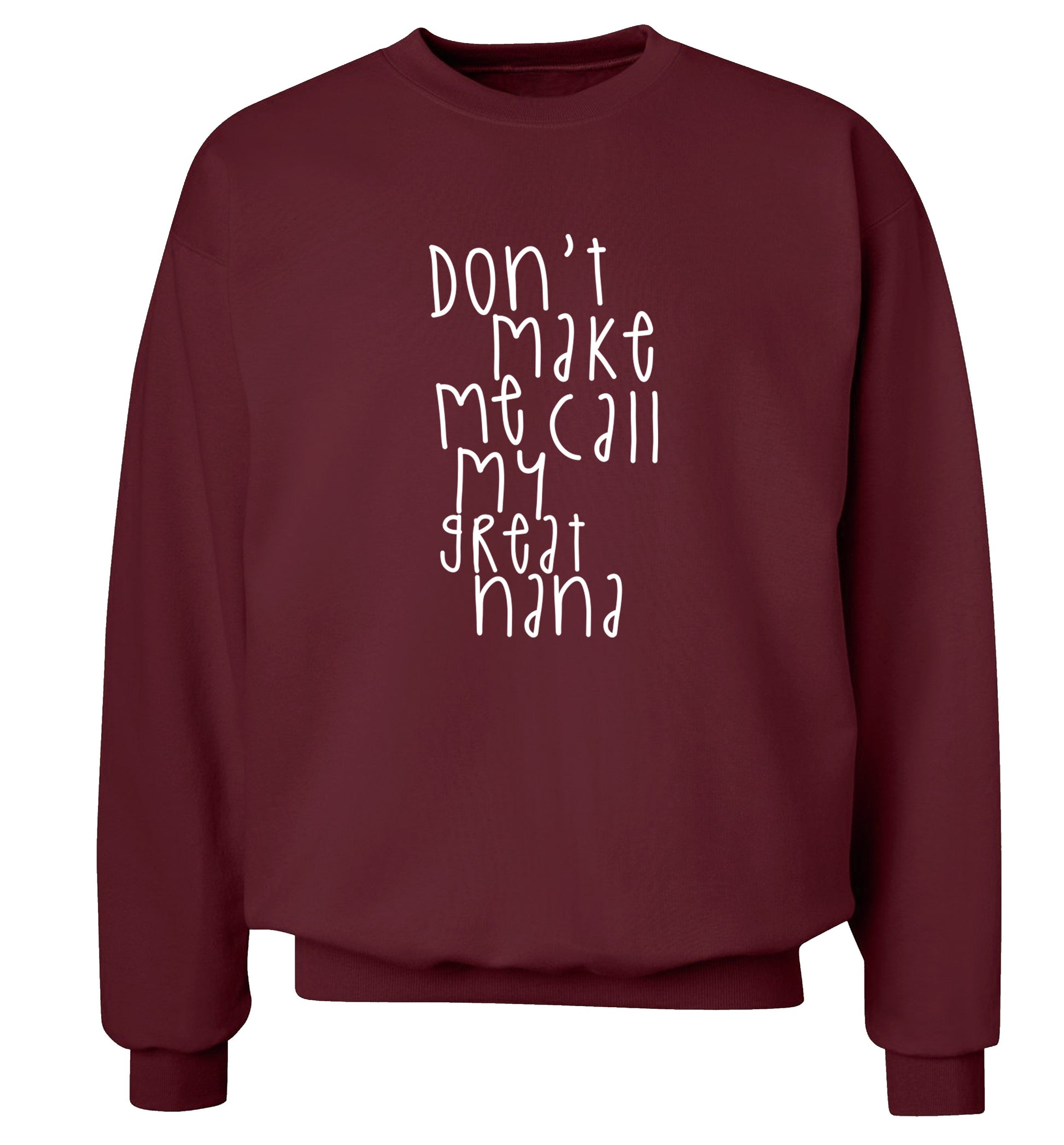 Don't make me call my great nana Adult's unisex maroon Sweater 2XL