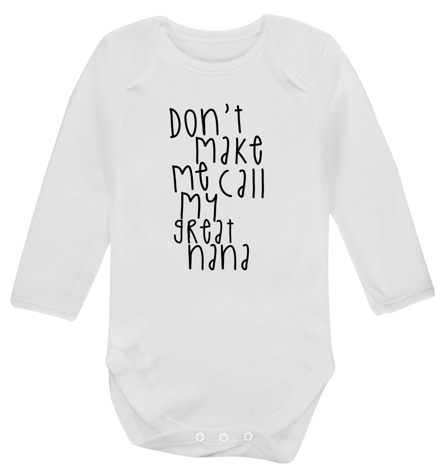 Don't make me call my great nana Baby Vest long sleeved white 6-12 months