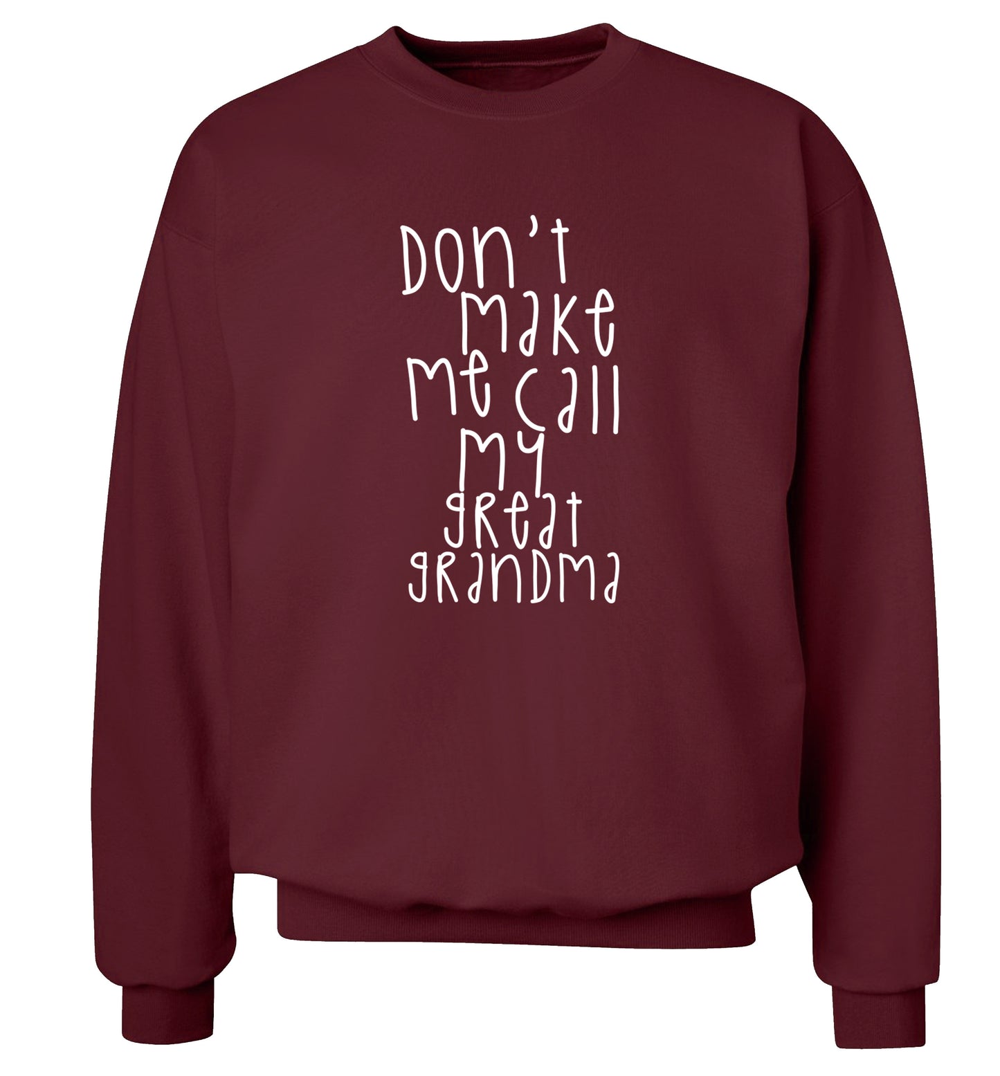 Don't make me call my great grandma Adult's unisex maroon Sweater 2XL