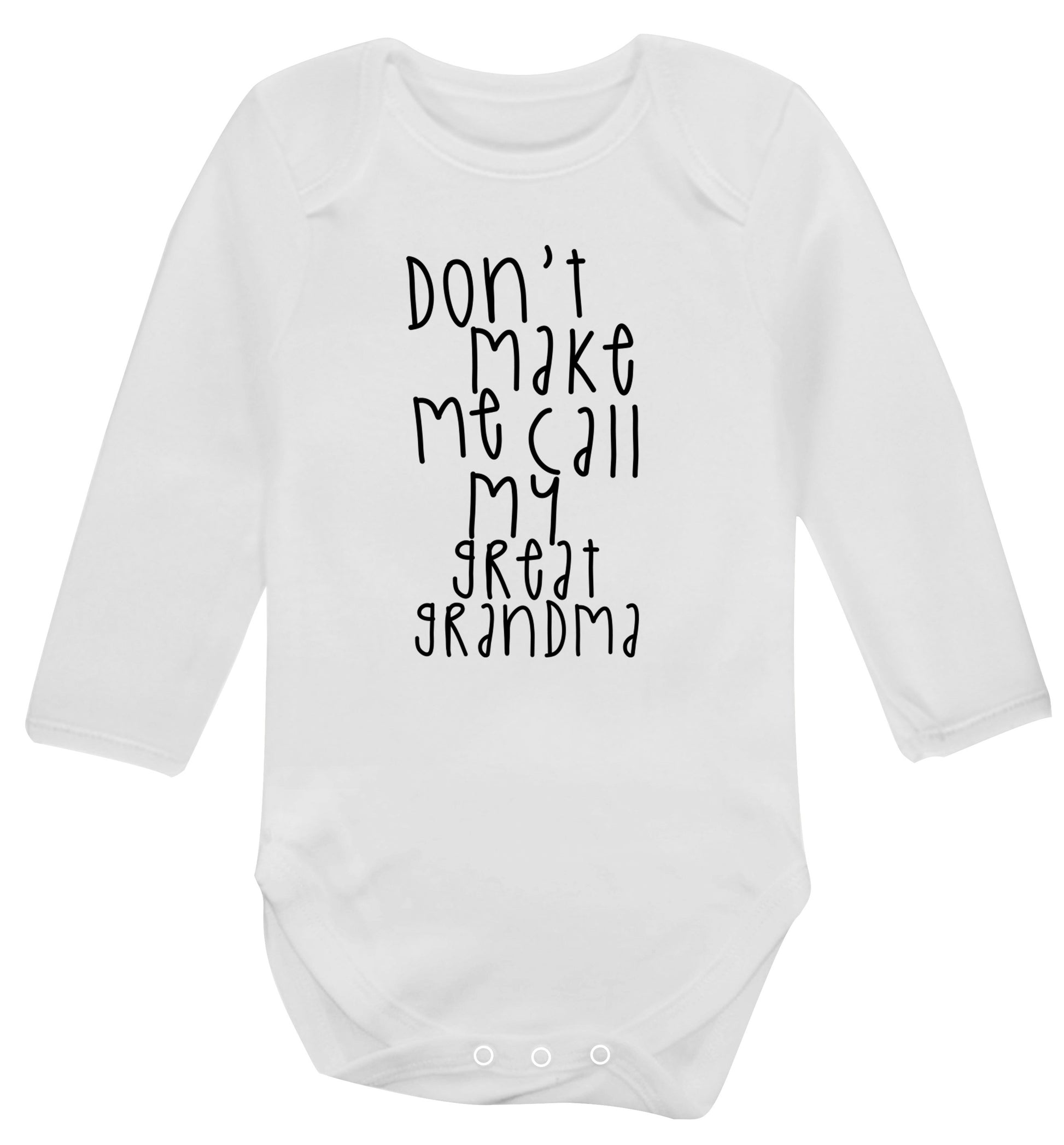 Don't make me call my great grandma Baby Vest long sleeved white 6-12 months
