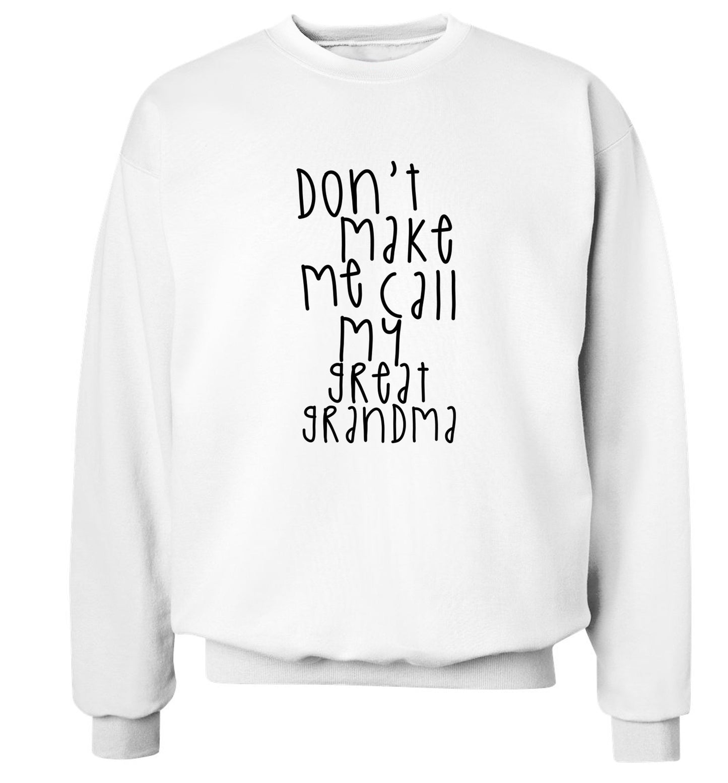Don't make me call my great grandma Adult's unisex white Sweater 2XL