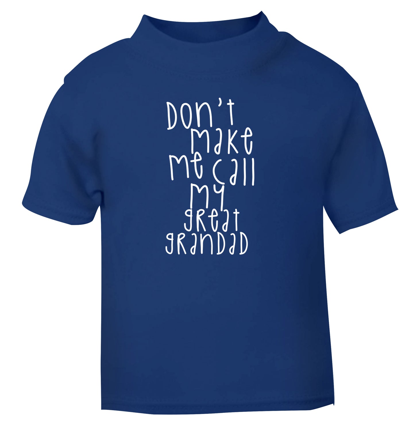 Don't make me call my great grandad blue Baby Toddler Tshirt 2 Years