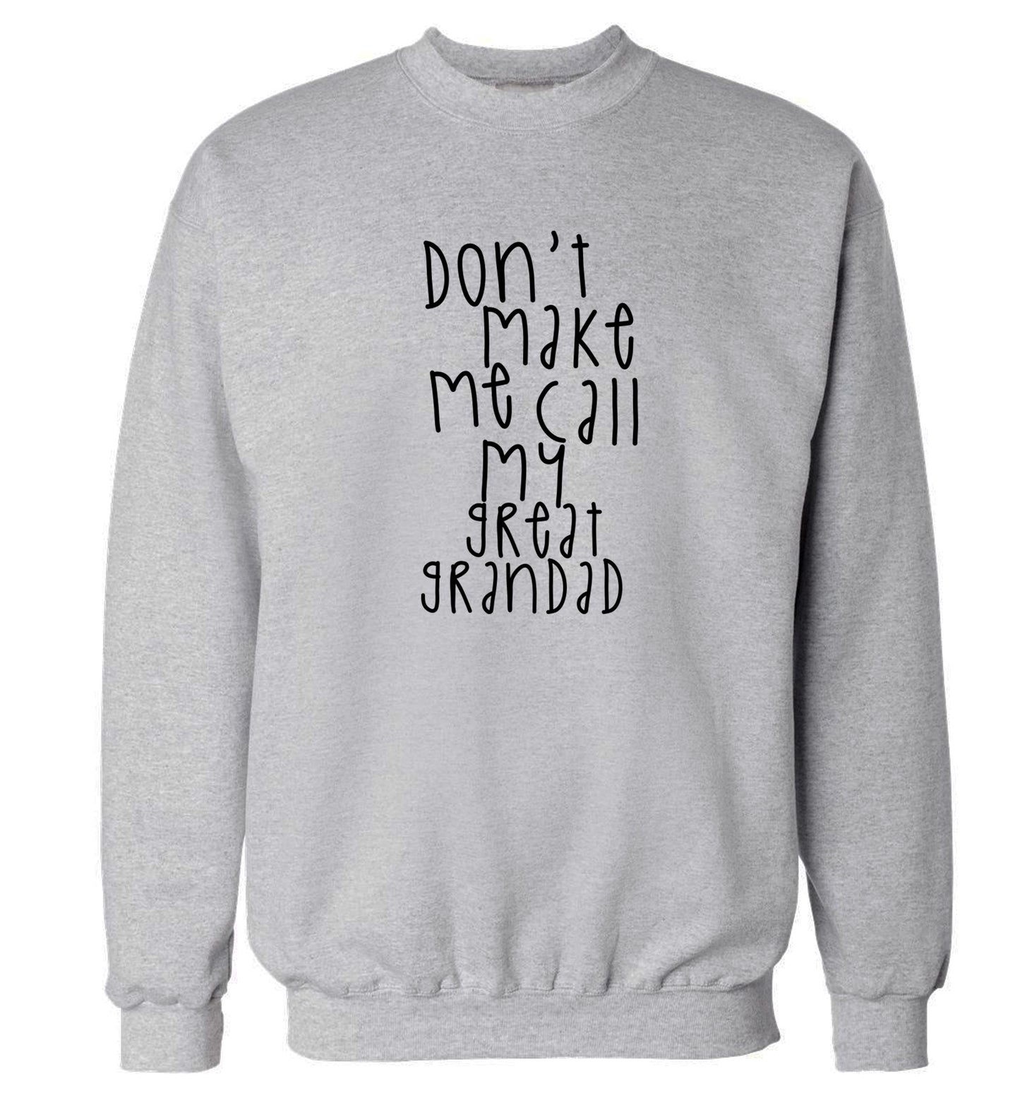 Don't make me call my great grandad Adult's unisex grey Sweater 2XL