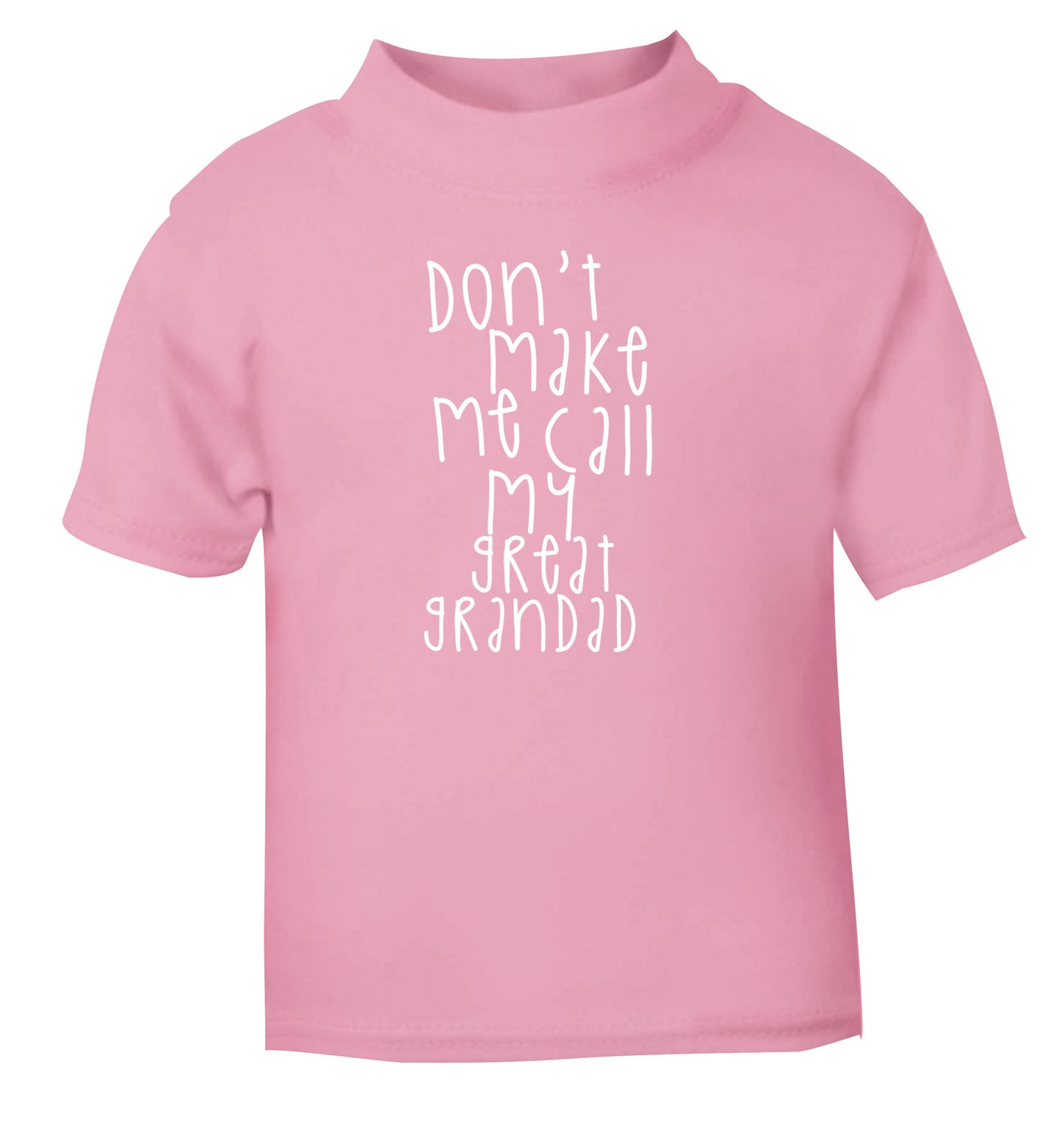 Don't make me call my great grandad light pink Baby Toddler Tshirt 2 Years
