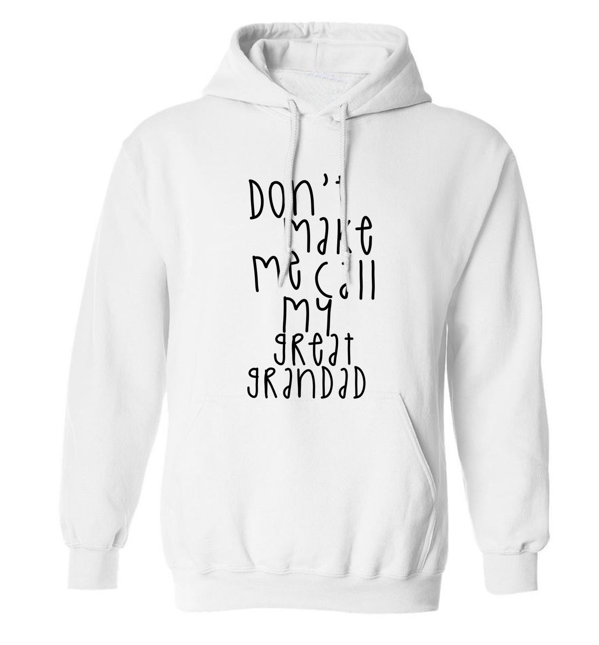 Don't make me call my great grandad adults unisex white hoodie 2XL