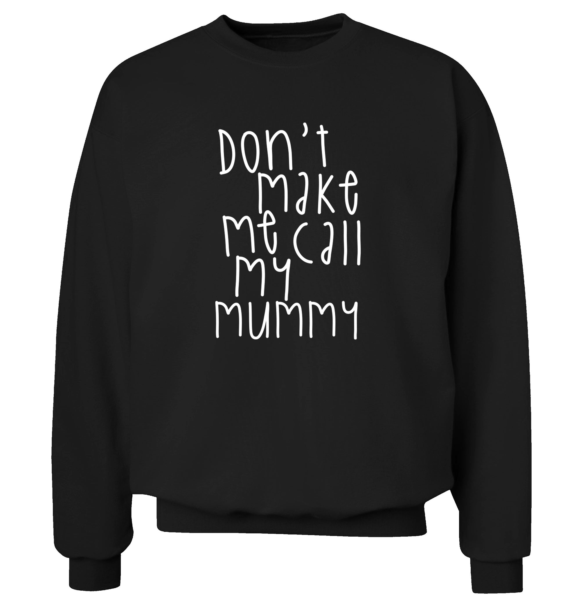 Don't make me call my mummy Adult's unisex black Sweater 2XL
