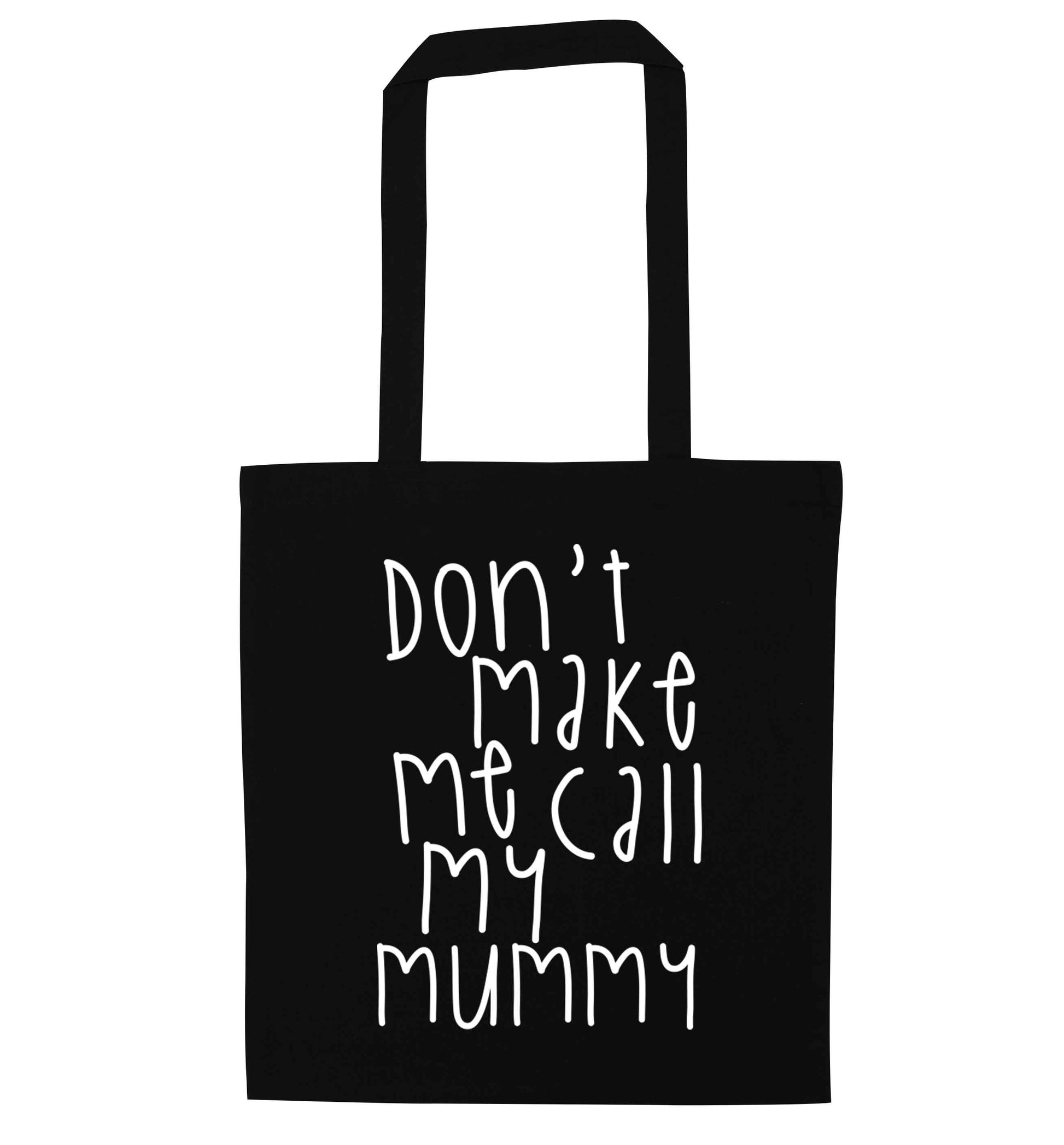 Don't make me call my mummy black tote bag