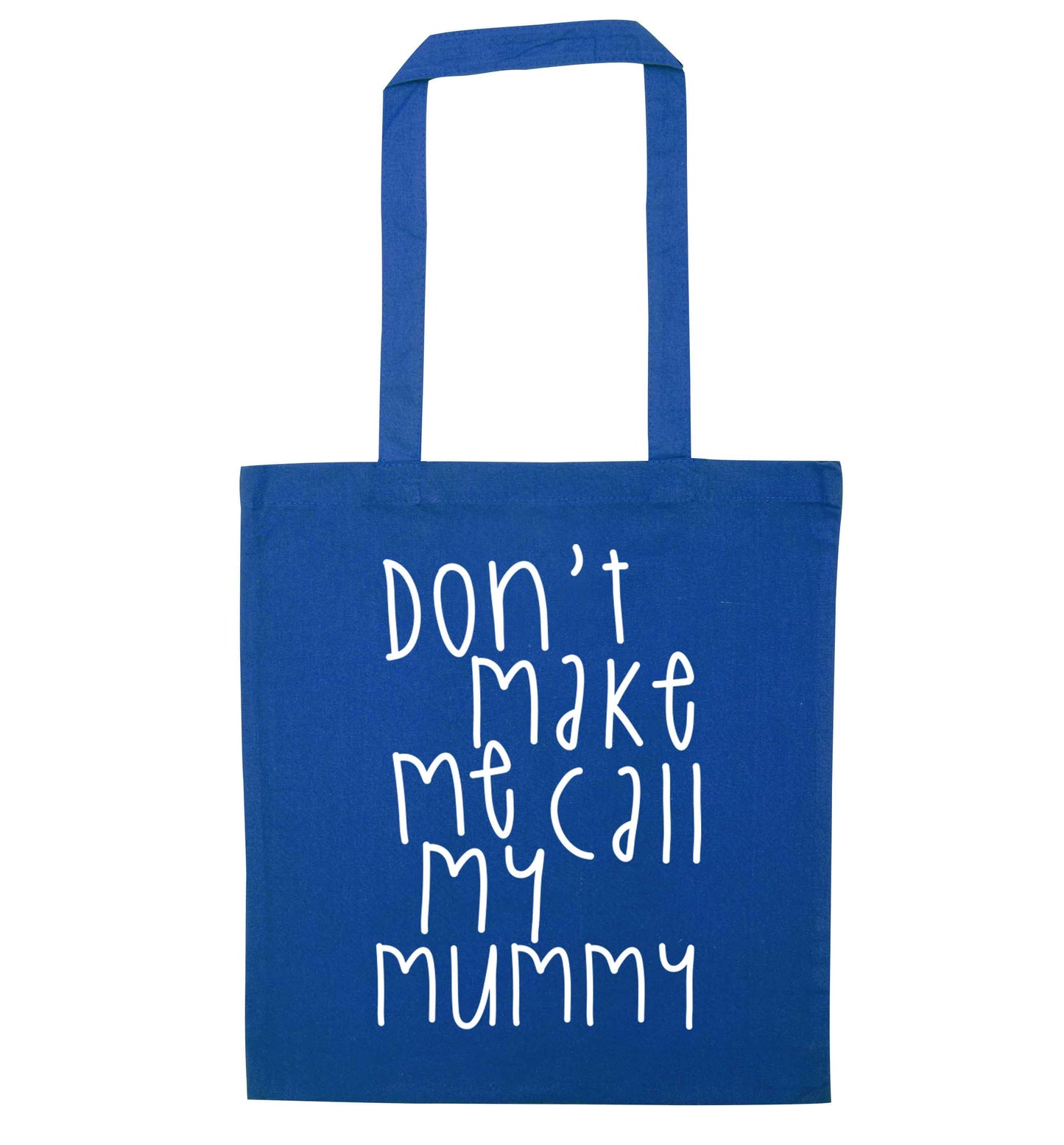 Don't make me call my mummy blue tote bag