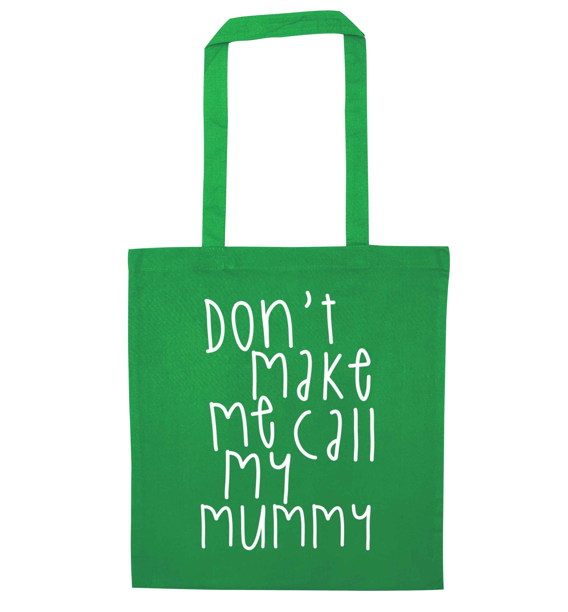 Don't make me call my mummy green tote bag