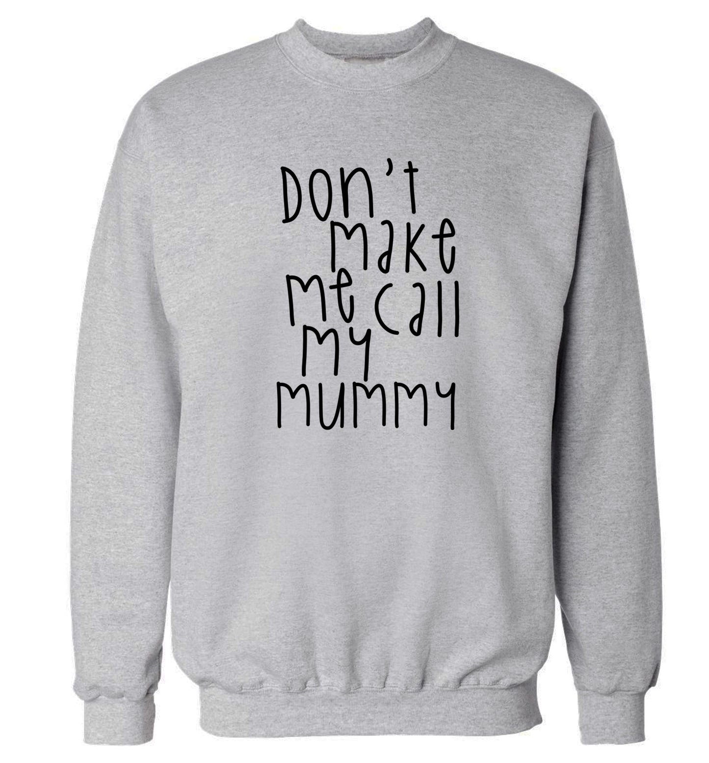 Don't make me call my mummy Adult's unisex grey Sweater 2XL