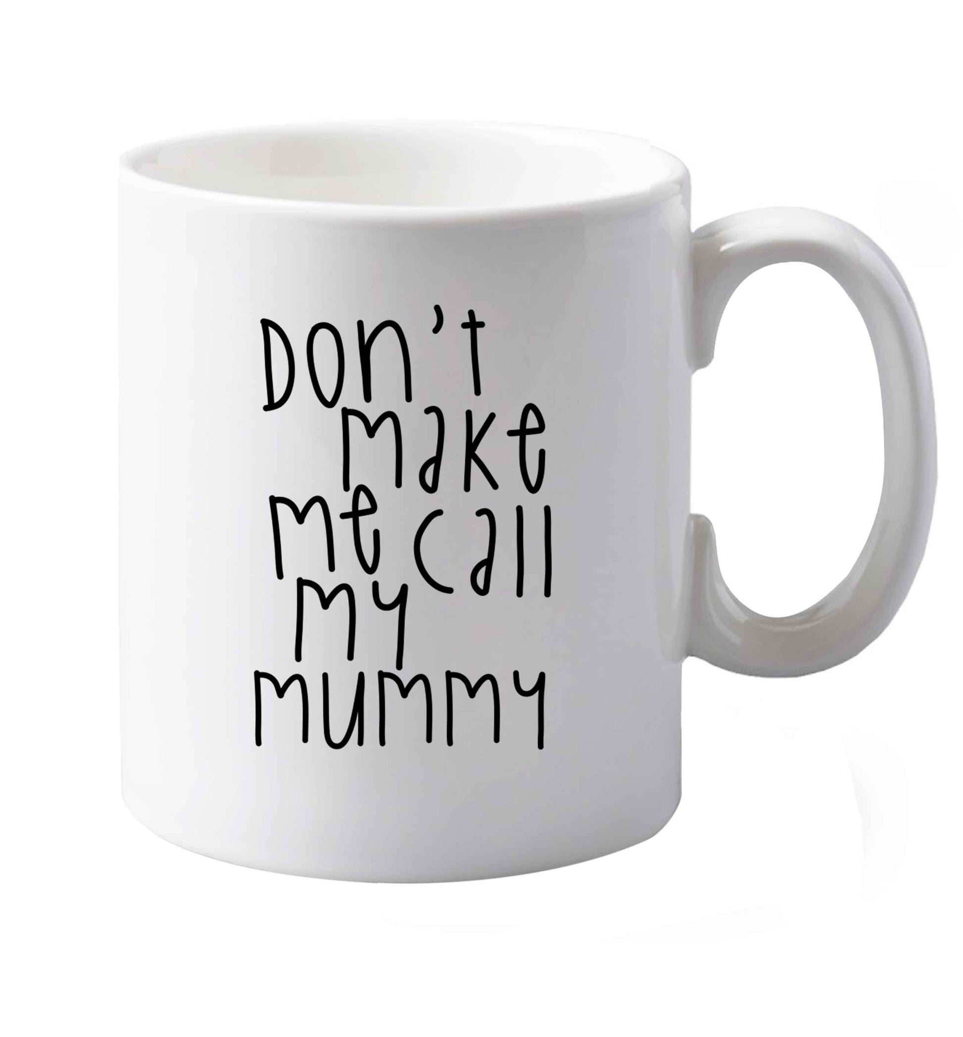 10 oz Don't make me call my mummy ceramic mug both sides