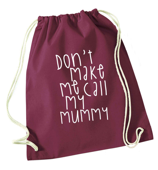 Don't make me call my mummy maroon drawstring bag