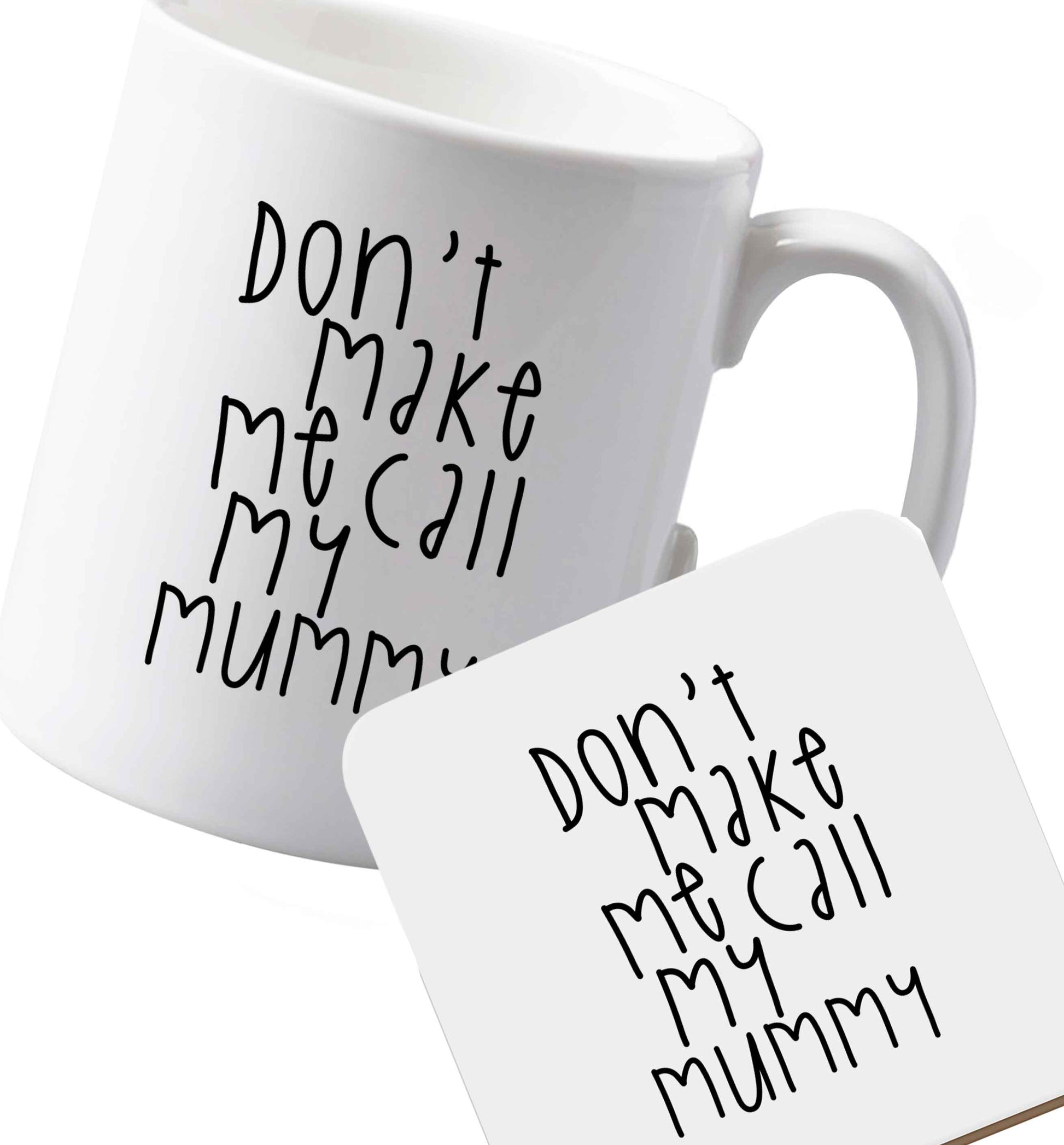 10 oz Ceramic mug and coaster Don't make me call my mummy both sides