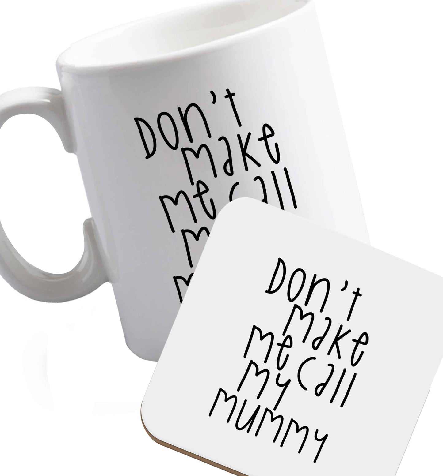 10 oz Don't make me call my mummy ceramic mug and coaster set right handed